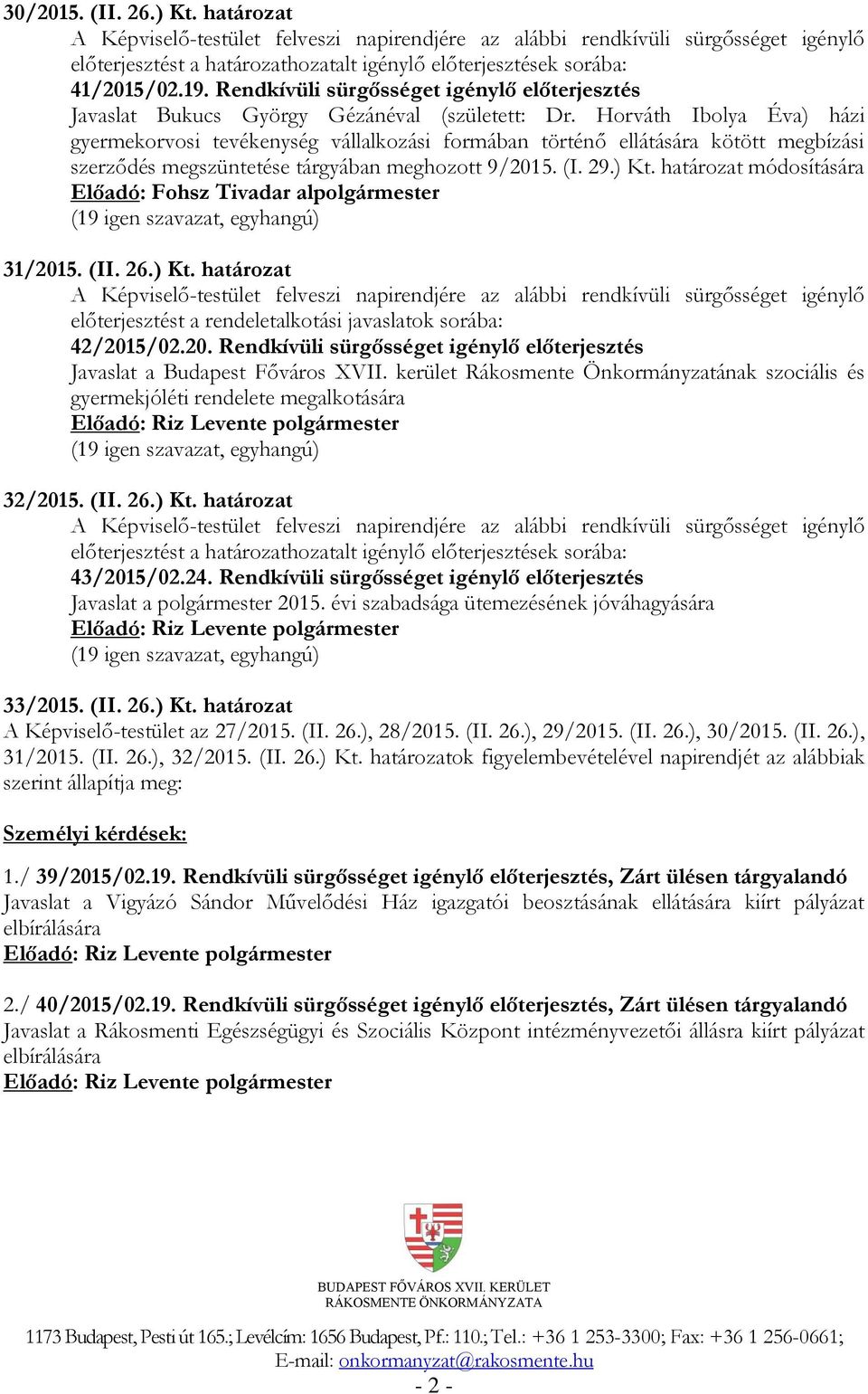 Horváth Ibolya Éva) házi gyermekorvosi tevékenység vállalkozási formában történő ellátására kötött megbízási szerződés megszüntetése tárgyában meghozott 9/2015. (I. 29.) Kt.