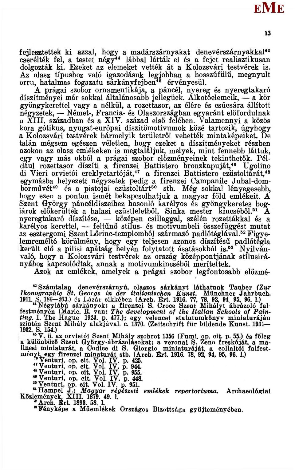 A prágai szobor ornamentikája, a páncél, nyereg ós nyeregtakaró díszítményei már sokkal általánosabb jellegűek.