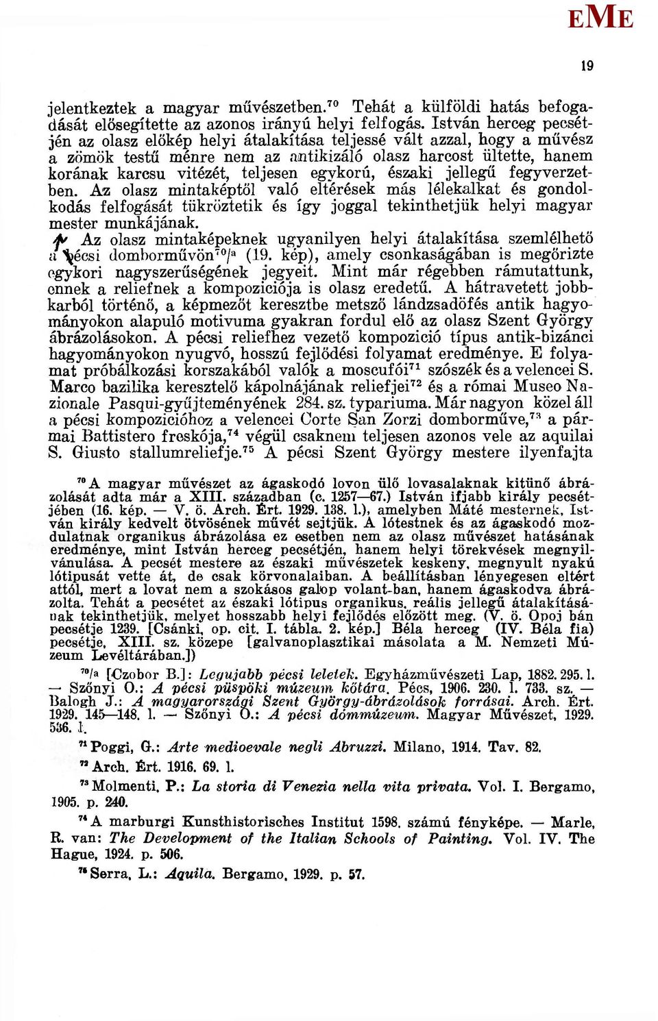 egykorú, északi jellegű fegyverzetben. Az olasz mintaképtől való eltérések más lélekalkat és gondolkodás felfogását tükröztetik és így joggal tekinthetjük helyi magyar mester munkájának.