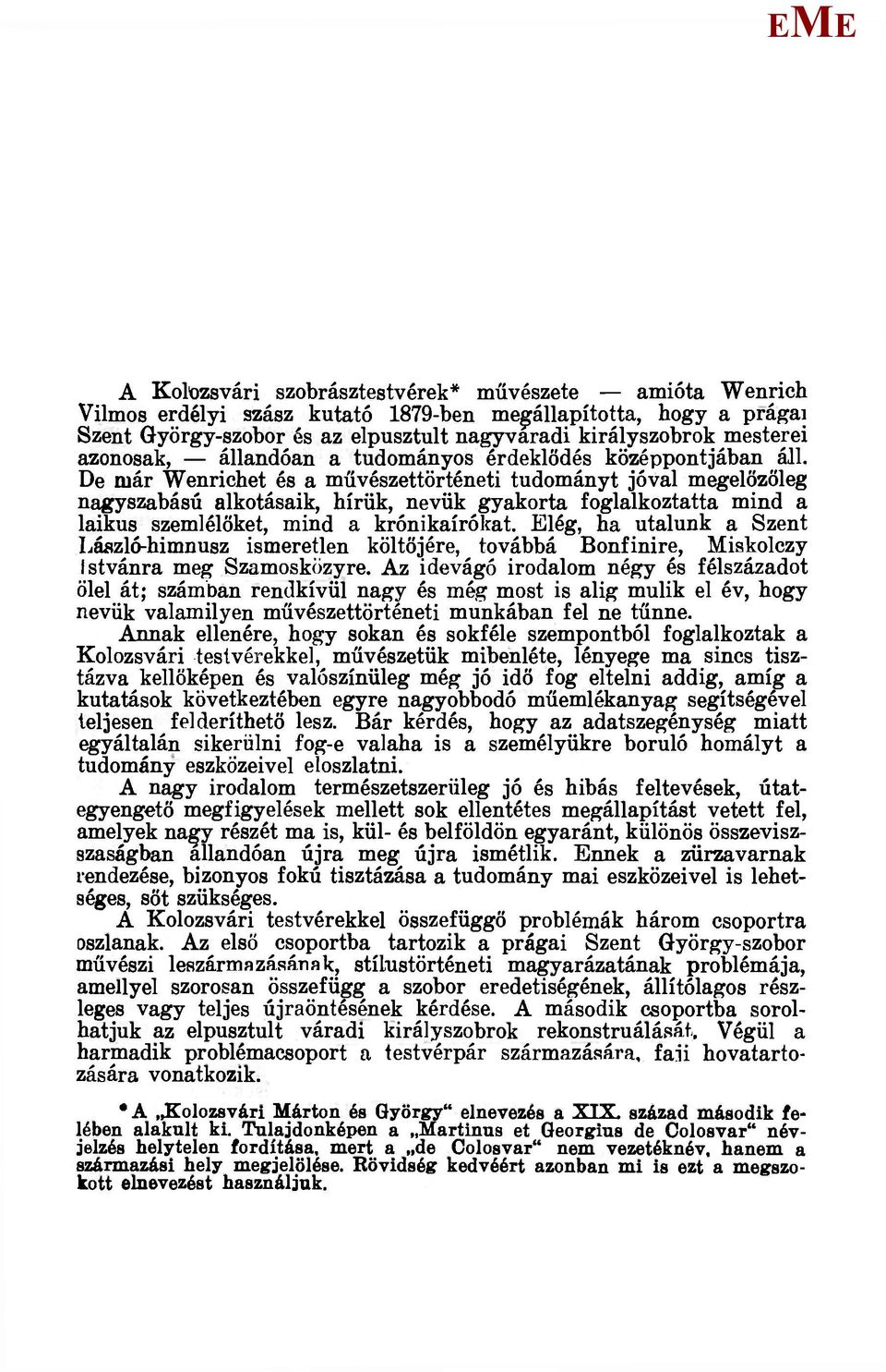 De már Wenrichet és a művészettörténeti tudományt jóval megelőzőleg nagyszabású alkotásaik, hírük, nevük gyakorta foglalkoztatta mind a laikus szemlélőket, mind a krónikaírókat.