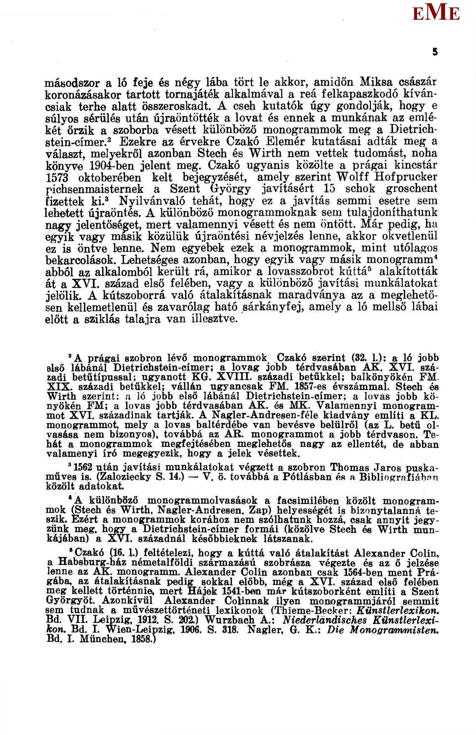 2 zekre az érvekre Czakó lemér kutatásai adták meg a választ, melyekről azonban Stech és Wirth nem vettek tudomást, noha könyve 1904-ben jelent meg.