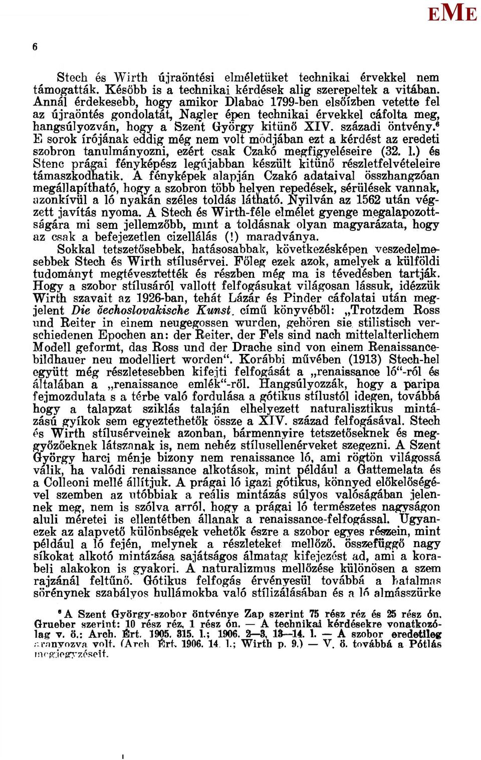 századi öntvény. 8 sorok írójának eddig még nem volt módjában ezt a kérdést az eredeti szobron tanulmányozni, ezért csak Czakó megfigyeléseire (32. 1.