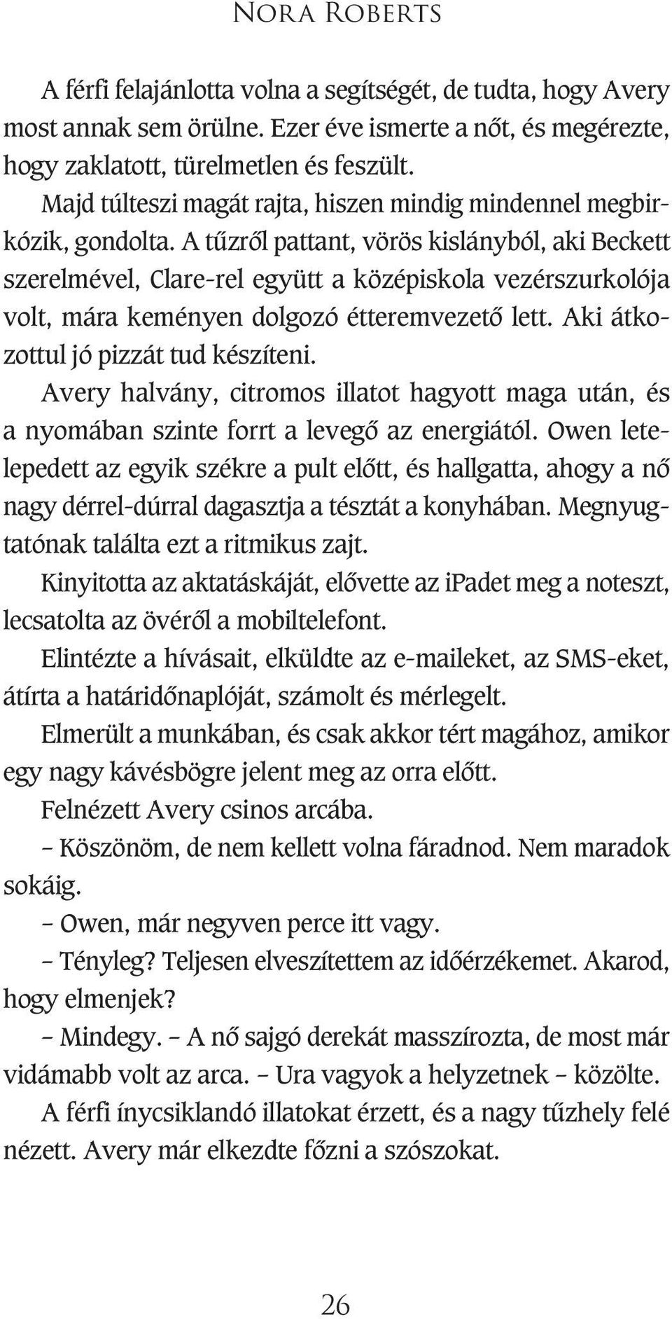 A tûzrôl pattant, vörös kislányból, aki Beckett szerelmével, Clare-rel együtt a középiskola vezérszurkolója volt, mára keményen dolgozó étteremvezetô lett. Aki átkozottul jó pizzát tud készíteni.