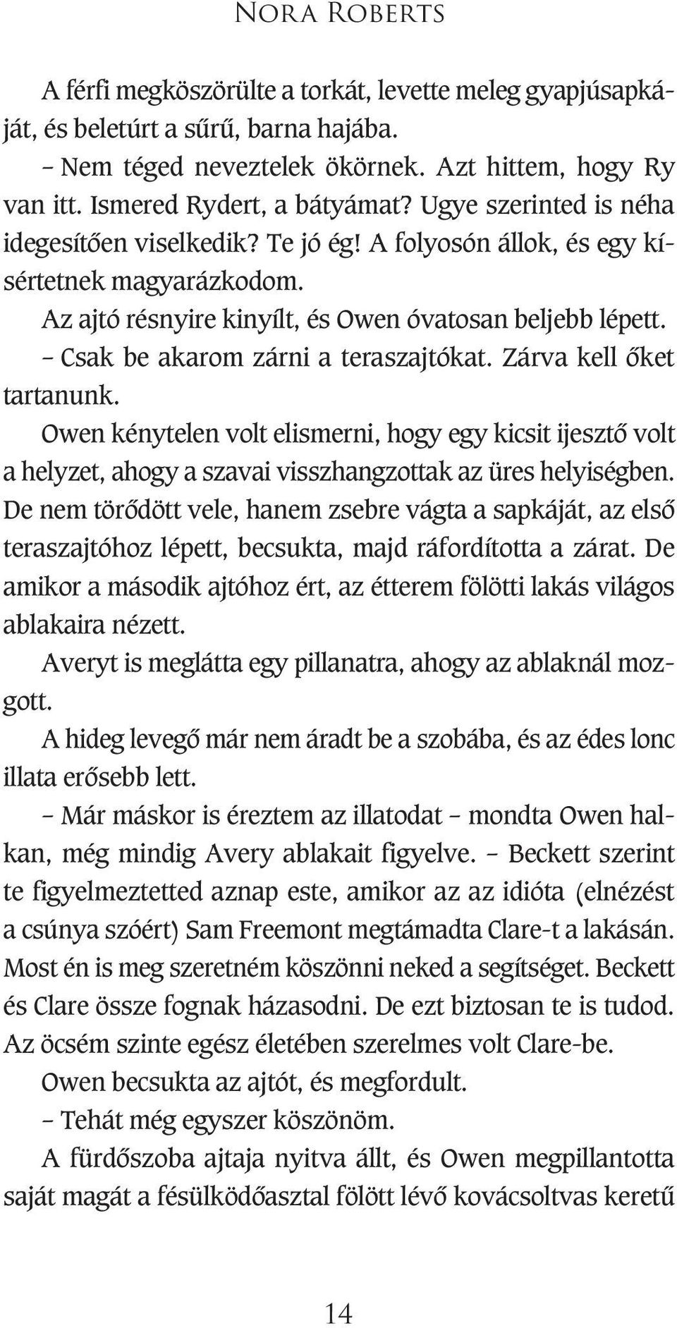 Csak be akarom zárni a teraszajtókat. Zárva kell ôket tartanunk. Owen kénytelen volt elismerni, hogy egy kicsit ijesztô volt a helyzet, ahogy a szavai visszhangzottak az üres helyiségben.