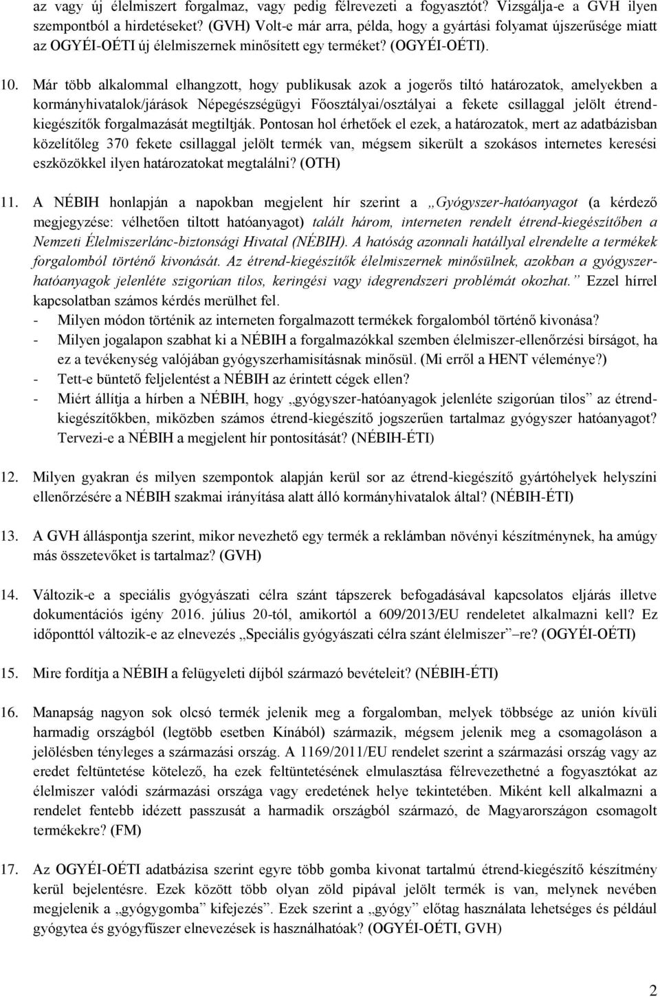 Már több alkalommal elhangzott, hogy publikusak azok a jogerős tiltó határozatok, amelyekben a kormányhivatalok/járások Népegészségügyi Főosztályai/osztályai a fekete csillaggal jelölt