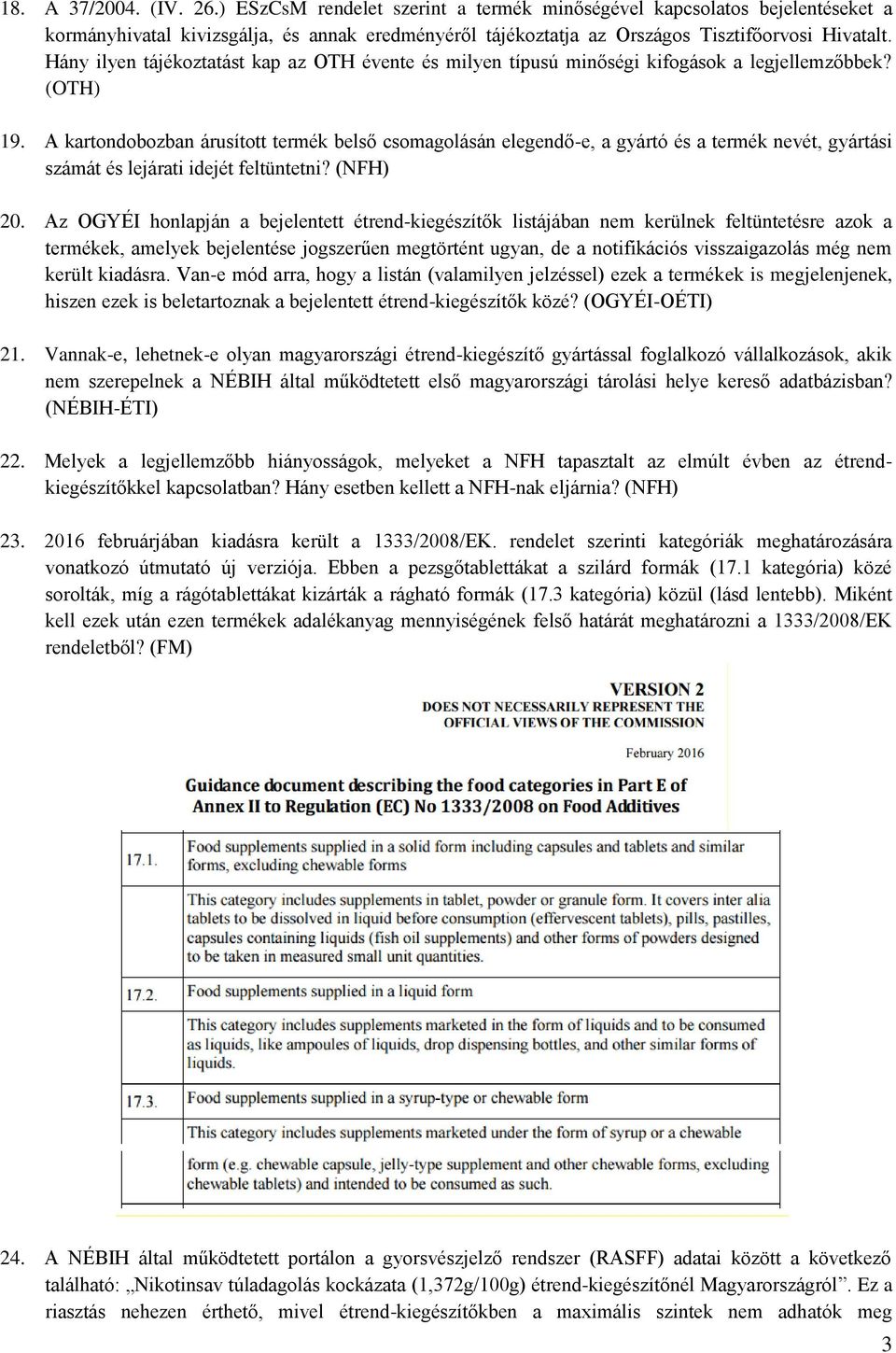 A kartondobozban árusított termék belső csomagolásán elegendő-e, a gyártó és a termék nevét, gyártási számát és lejárati idejét feltüntetni? (NFH) 20.