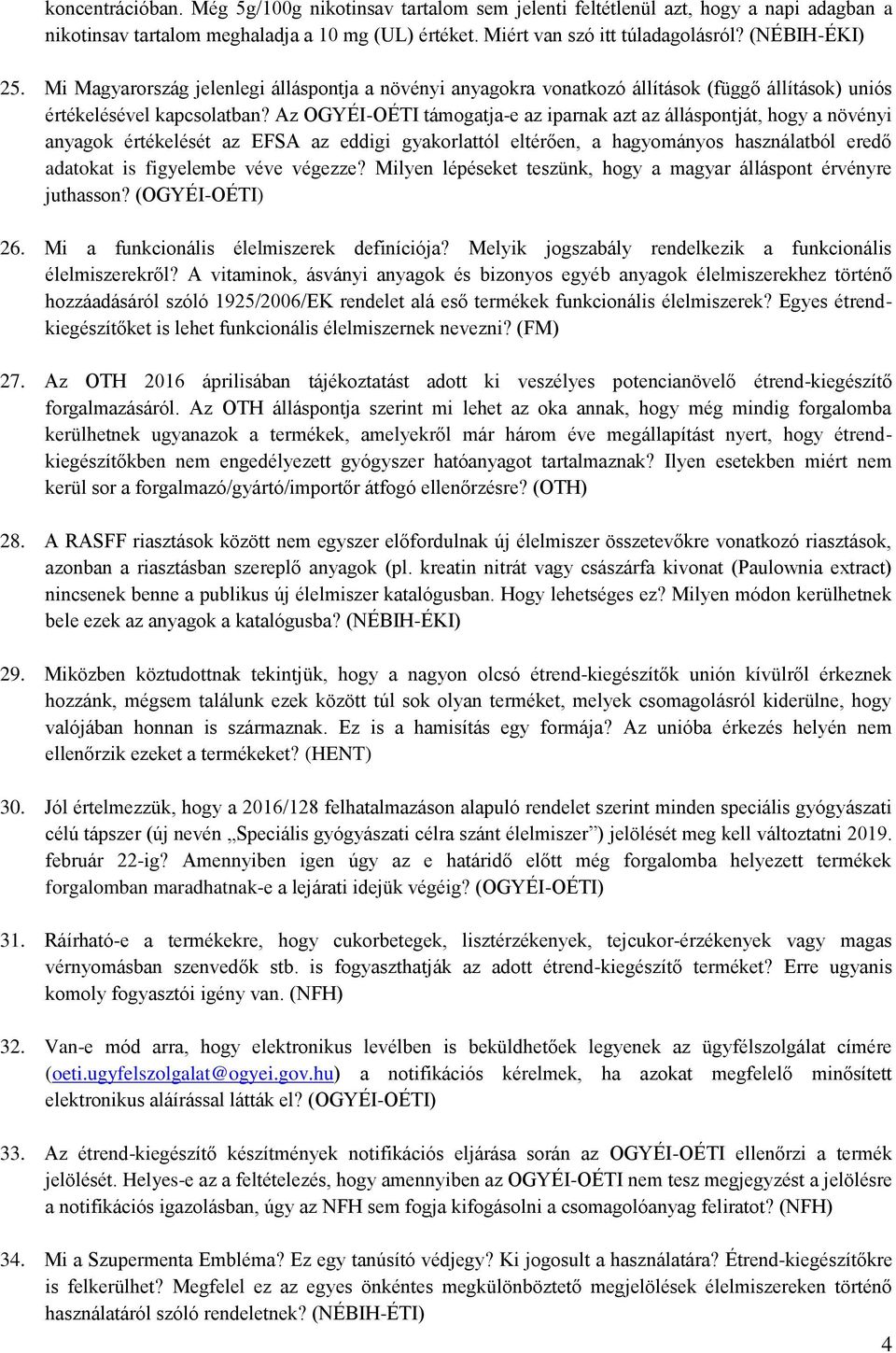 Az OGYÉI-OÉTI támogatja-e az iparnak azt az álláspontját, hogy a növényi anyagok értékelését az EFSA az eddigi gyakorlattól eltérően, a hagyományos használatból eredő adatokat is figyelembe véve