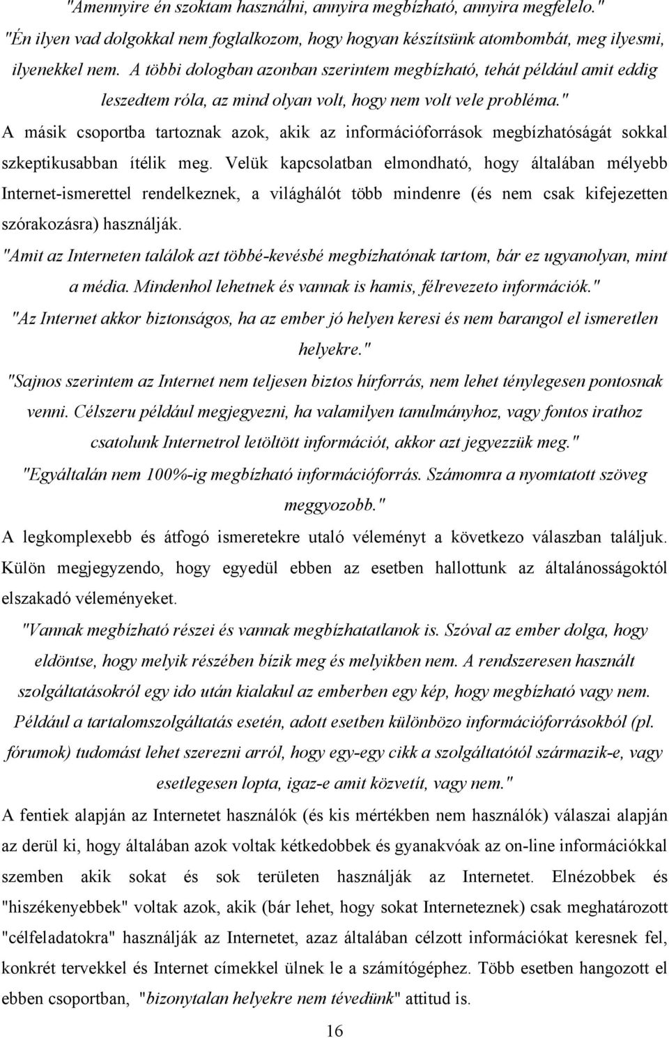 " A másik csoportba tartoznak azok, akik az információforrások megbízhatóságát sokkal szkeptikusabban ítélik meg.