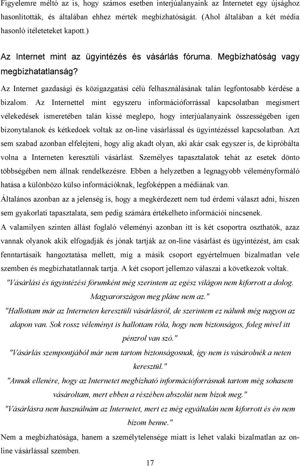 Az Internet gazdasági és közigazgatási célú felhasználásának talán legfontosabb kérdése a bizalom.