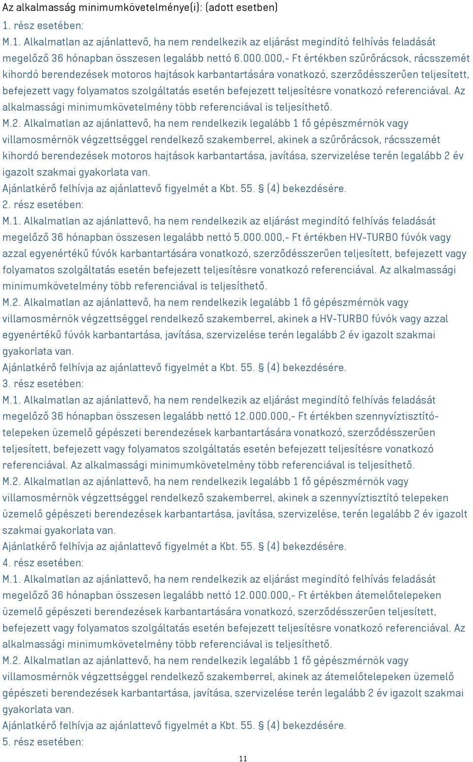 teljesítésre vonatkozó referenciával. Az alkalmassági minimumkövetelmény több referenciával is teljesíthető. M.2.