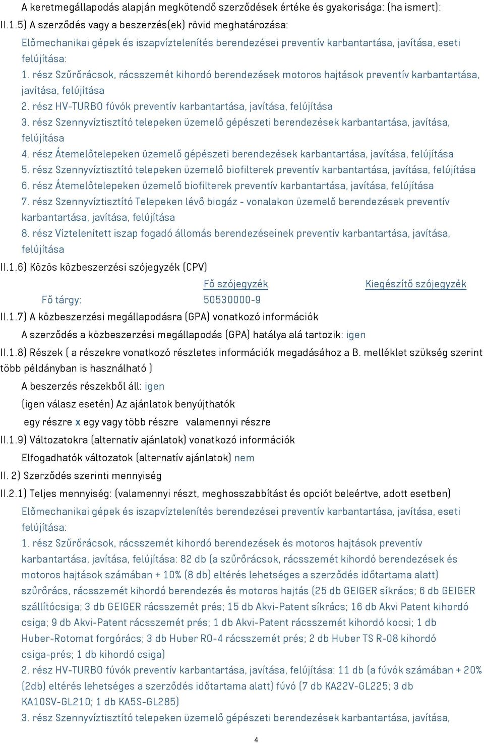 rész Szűrőrácsok, rácsszemét kihordó berendezések motoros hajtások preventív karbantartása, javítása, felújítása 2. rész HV-TURBO fúvók preventív karbantartása, javítása, felújítása 3.