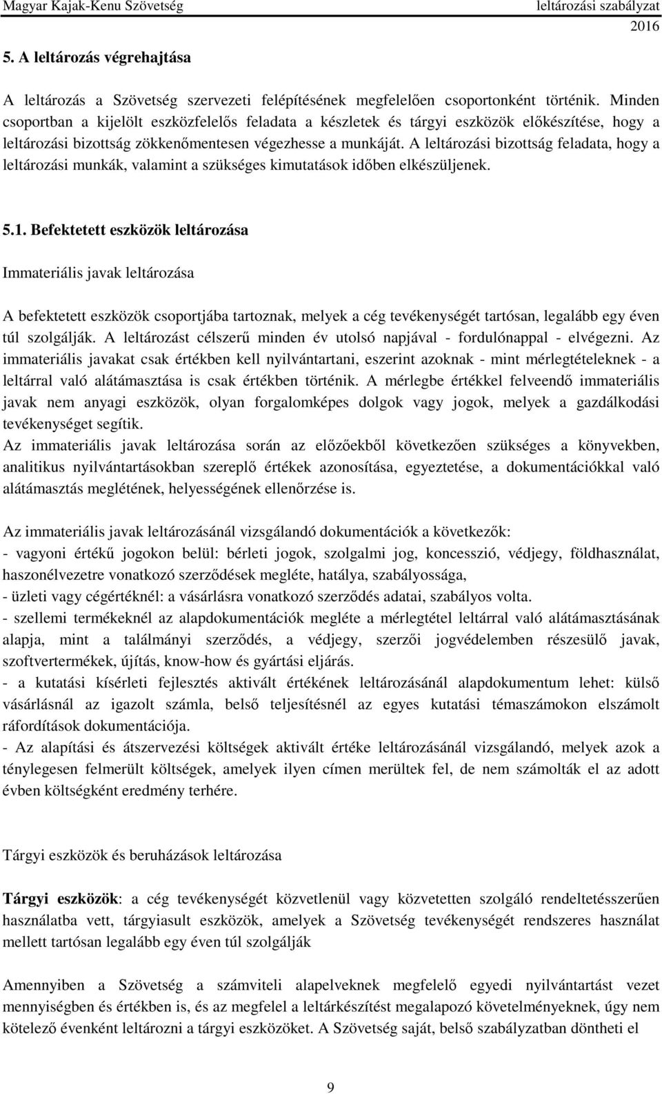 A leltározási bizottság feladata, hogy a leltározási munkák, valamint a szükséges kimutatások időben elkészüljenek. 5.1.