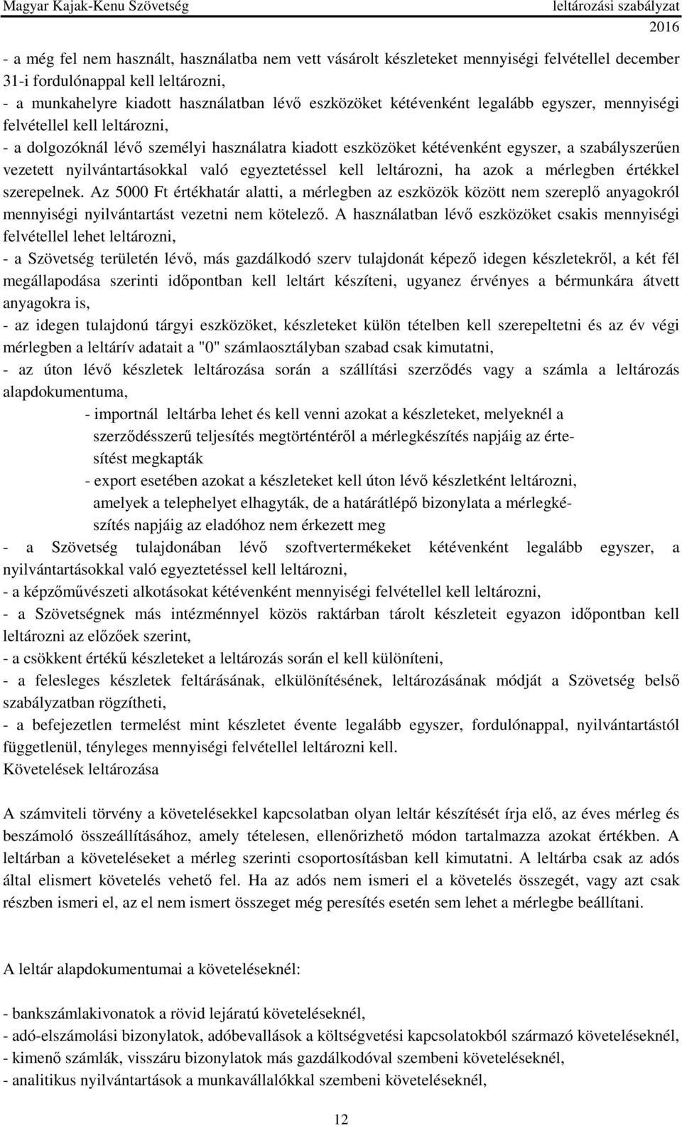 való egyeztetéssel kell leltározni, ha azok a mérlegben értékkel szerepelnek.