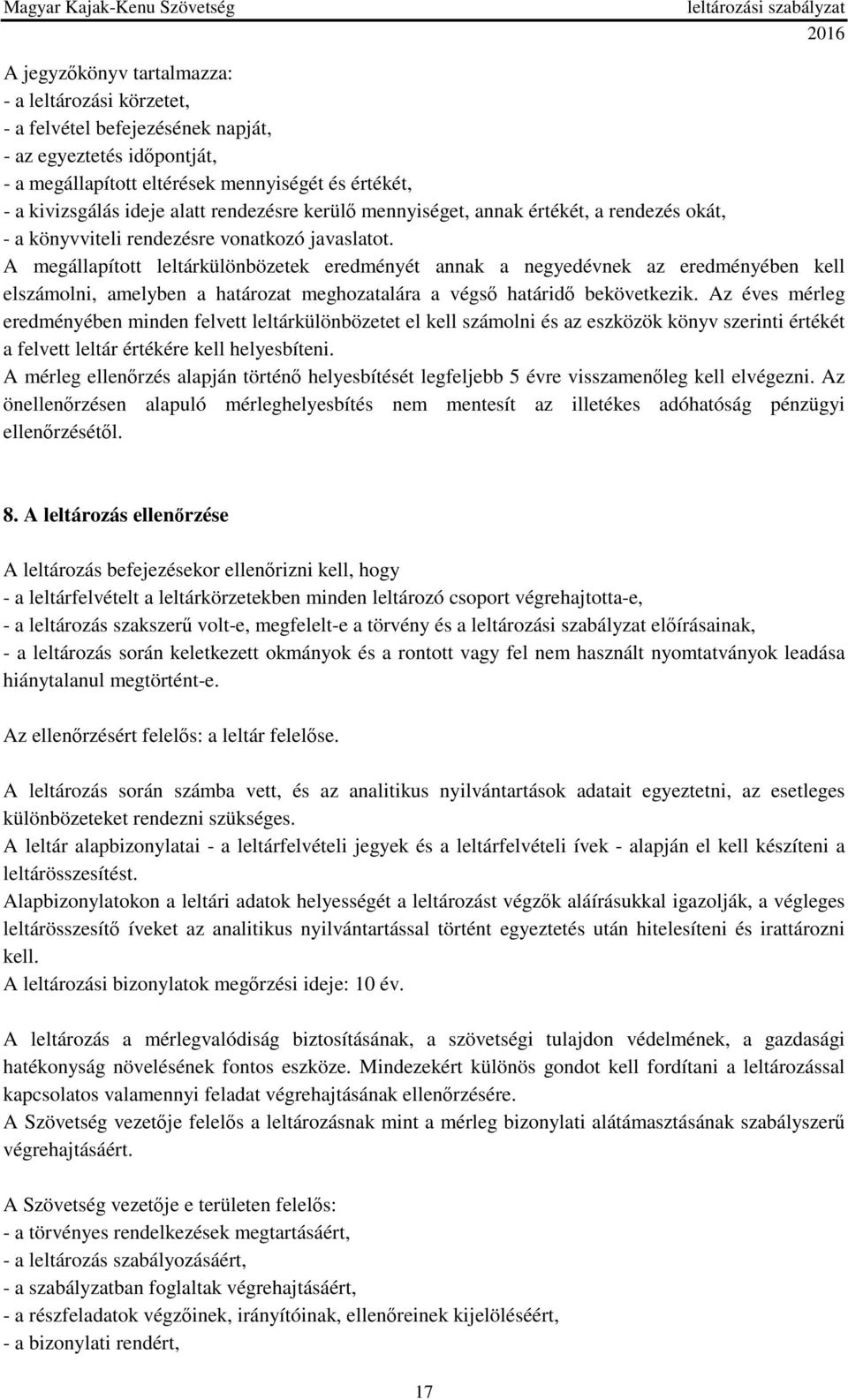 A megállapított leltárkülönbözetek eredményét annak a negyedévnek az eredményében kell elszámolni, amelyben a határozat meghozatalára a végső határidő bekövetkezik.