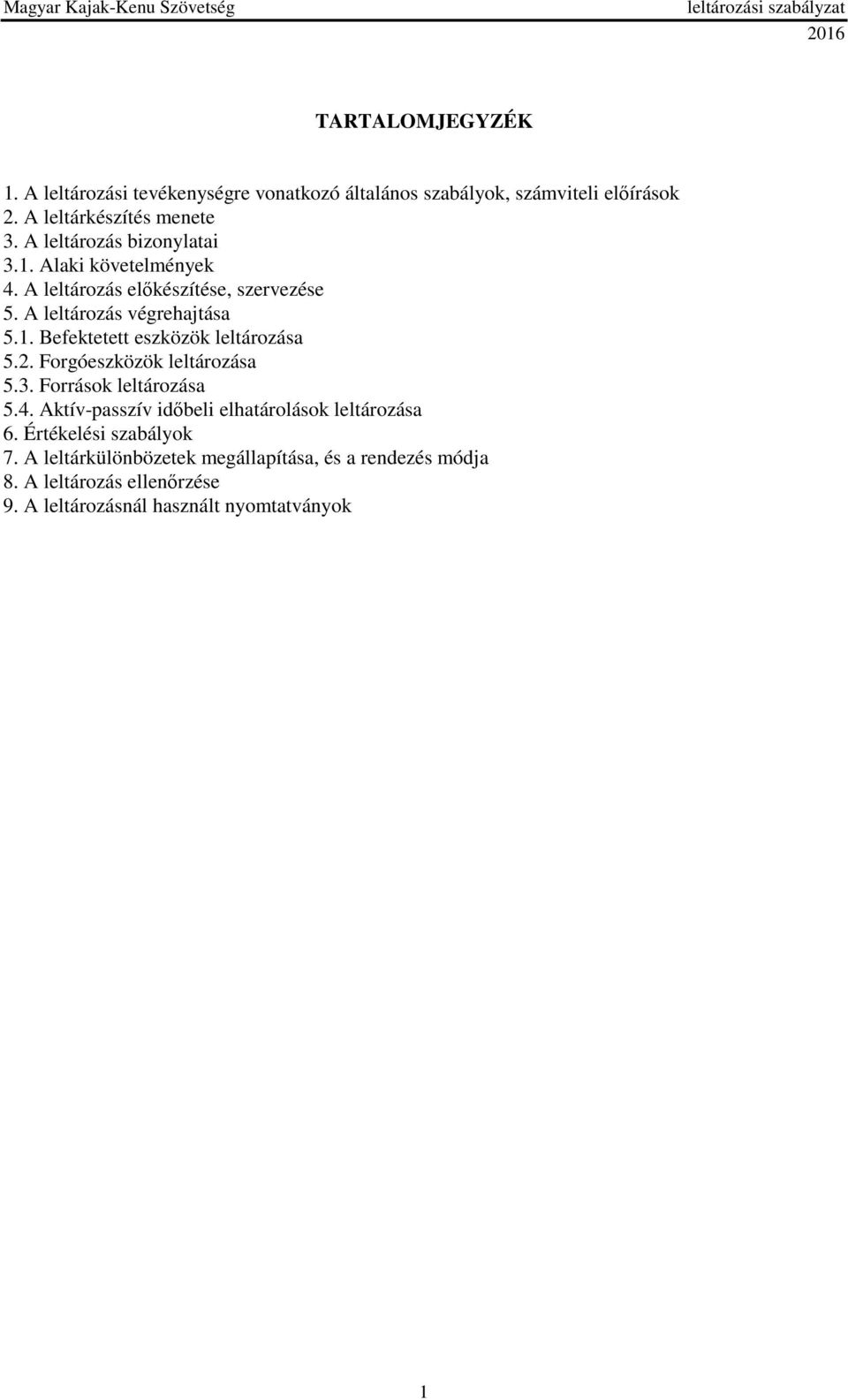 2. Forgóeszközök leltározása 5.3. Források leltározása 5.4. Aktív-passzív időbeli elhatárolások leltározása 6. Értékelési szabályok 7.