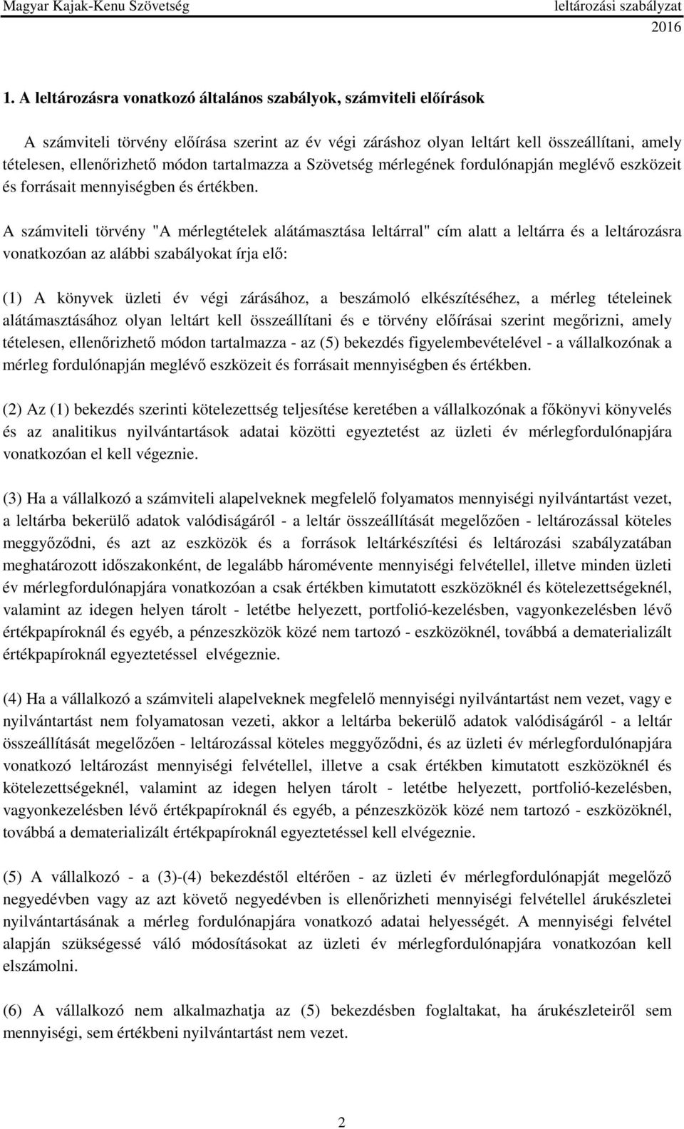 A számviteli törvény "A mérlegtételek alátámasztása leltárral" cím alatt a leltárra és a leltározásra vonatkozóan az alábbi szabályokat írja elő: (1) A könyvek üzleti év végi zárásához, a beszámoló