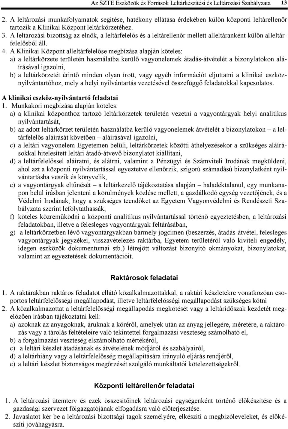 A leltározási bizottság az elnök, a leltárfelelős és a leltárellenőr mellett alleltáranként külön alleltárfelelősből áll. 4.