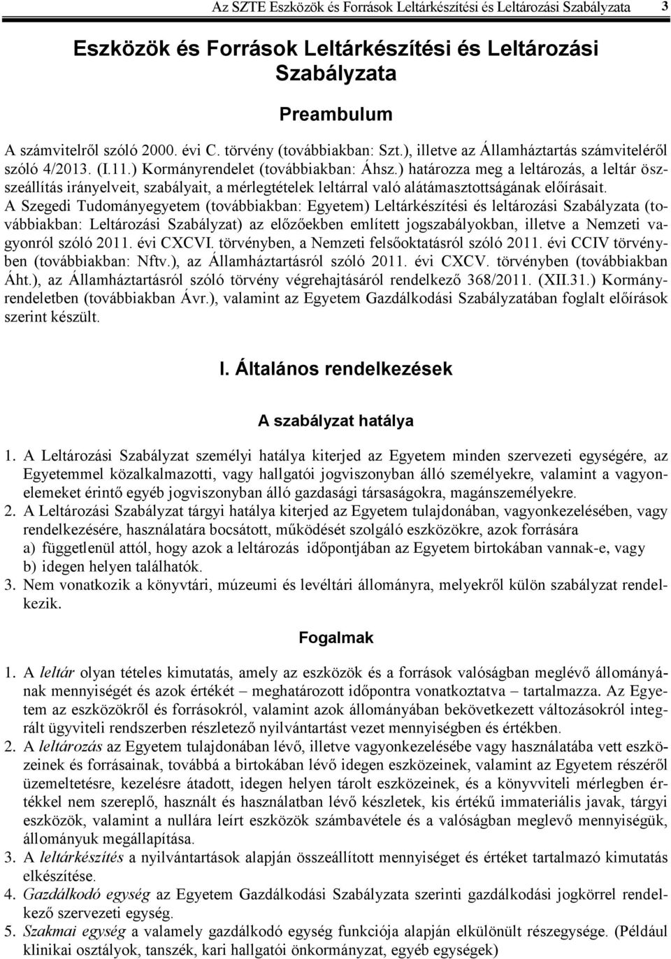 ) határozza meg a leltározás, a leltár öszszeállítás irányelveit, szabályait, a mérlegtételek leltárral való alátámasztottságának előírásait.