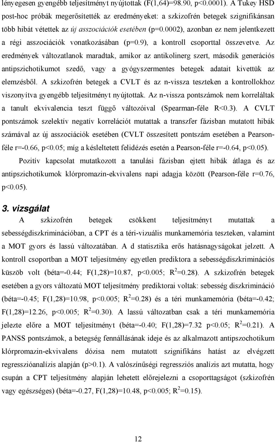 0002), azonban ez nem jelentkezett a régi asszociációk vonatkozásában (p=0.9), a kontroll csoporttal összevetve.