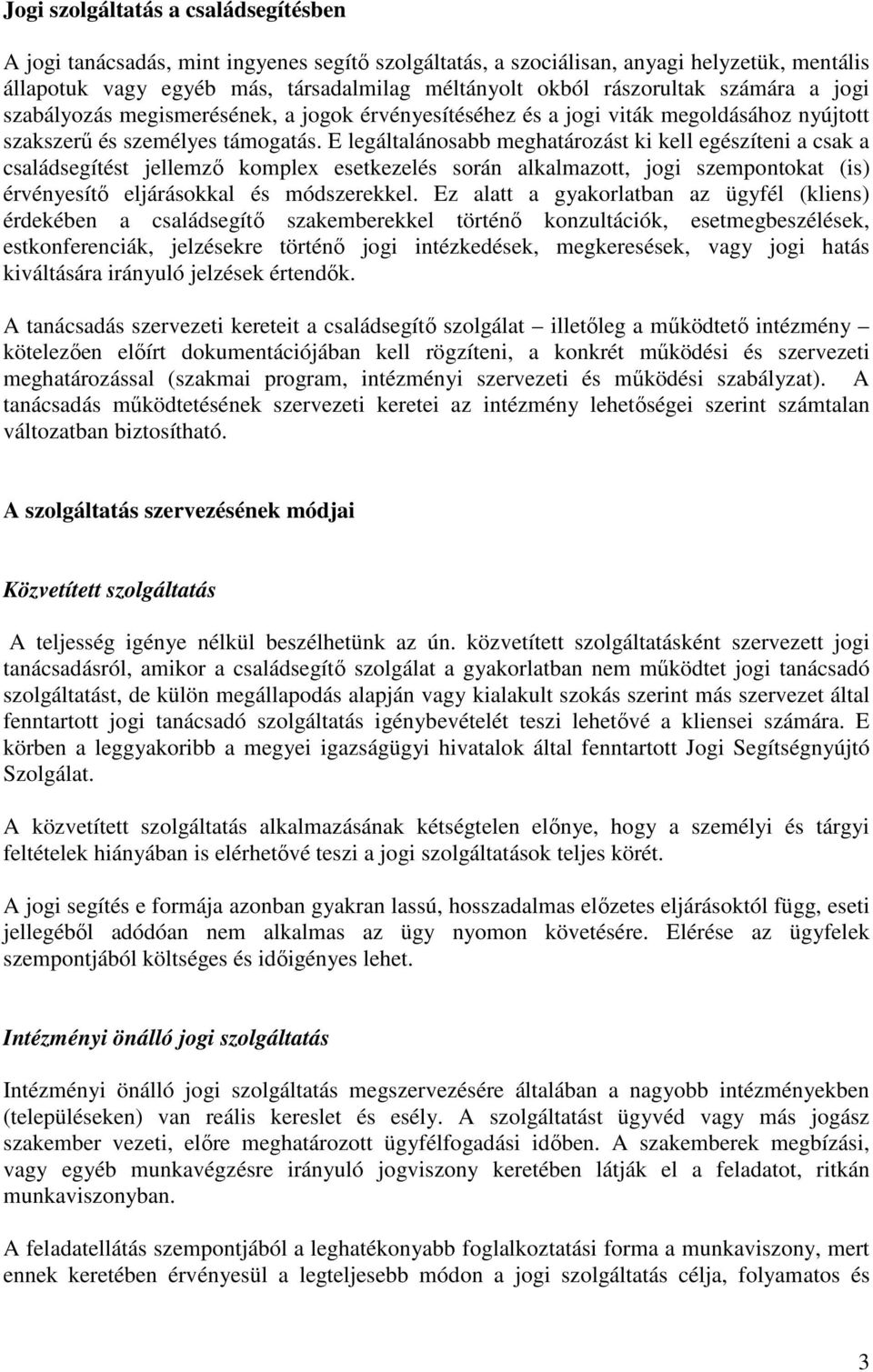 E legáltalánosabb meghatározást ki kell egészíteni a csak a családsegítést jellemző komplex esetkezelés során alkalmazott, jogi szempontokat (is) érvényesítő eljárásokkal és módszerekkel.