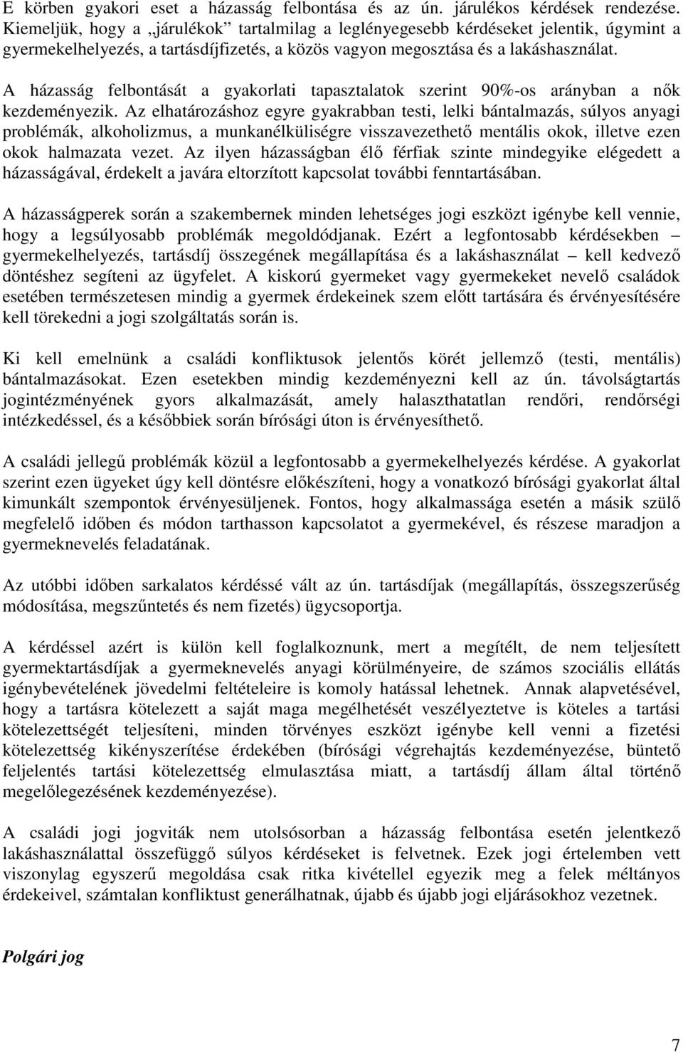 A házasság felbontását a gyakorlati tapasztalatok szerint 90%-os arányban a nők kezdeményezik.