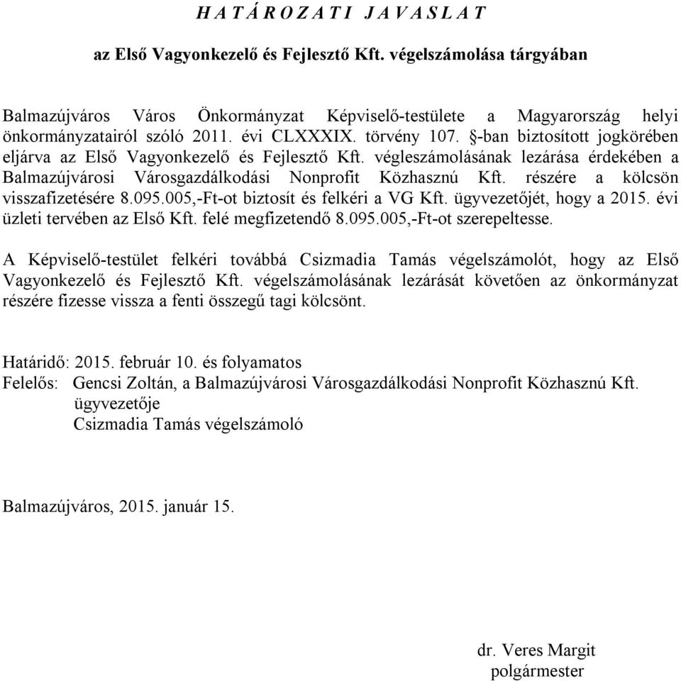 -ban biztosított jogkörében eljárva az Első Vagyonkezelő és Fejlesztő Kft. végleszámolásának lezárása érdekében a Balmazújvárosi Városgazdálkodási Nonprofit Közhasznú Kft.