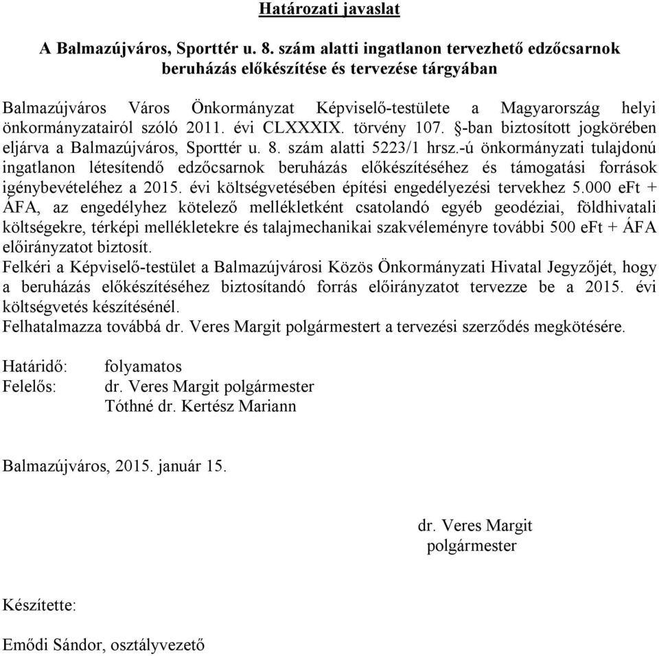 évi CLXXXIX. törvény 107. -ban biztosított jogkörében eljárva a Balmazújváros, Sporttér u. 8. szám alatti 5223/1 hrsz.