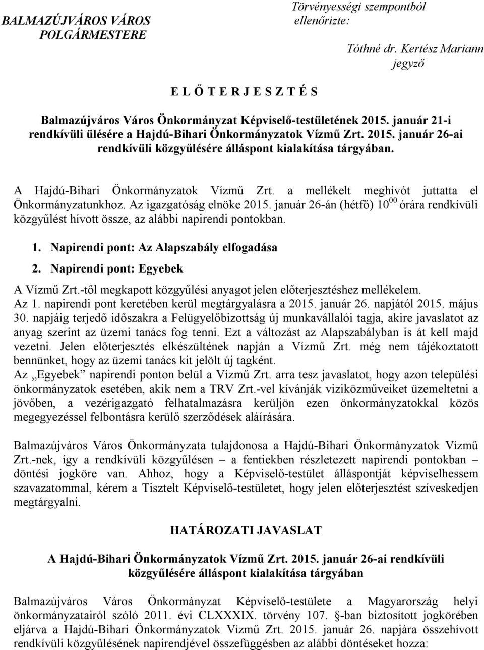 a mellékelt meghívót juttatta el Önkormányzatunkhoz. Az igazgatóság elnöke 2015. január 26-án (hétfő) 10 00 órára rendkívüli közgyűlést hívott össze, az alábbi napirendi pontokban. 1. Napirendi pont: Az Alapszabály elfogadása 2.