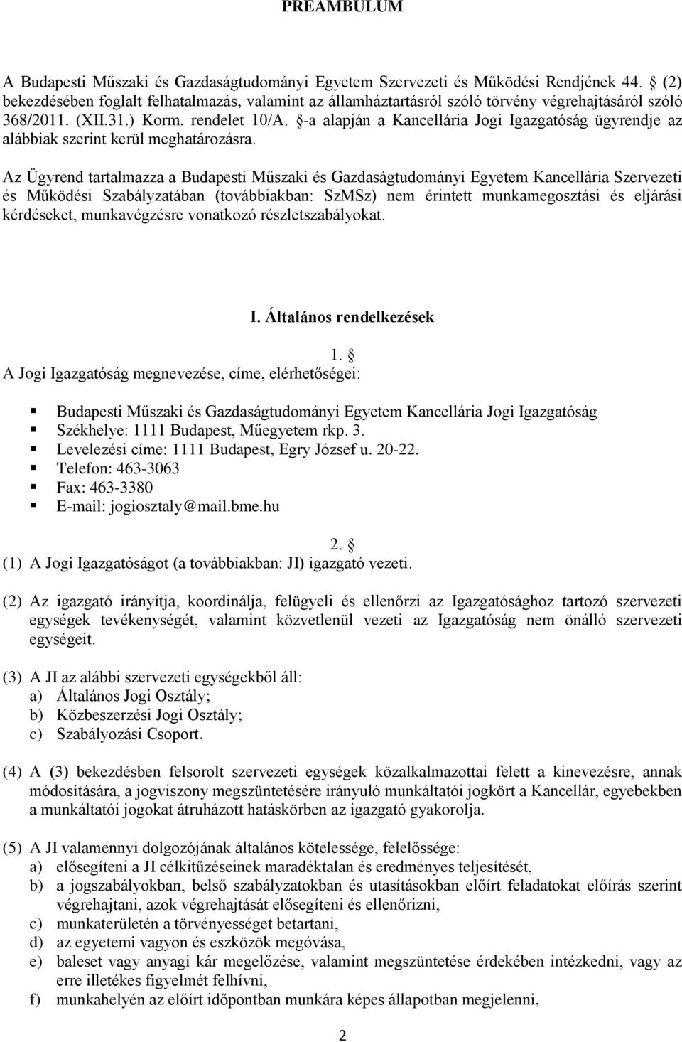 -a alapján a Kancellária Jogi Igazgatóság ügyrendje az alábbiak szerint kerül meghatározásra.