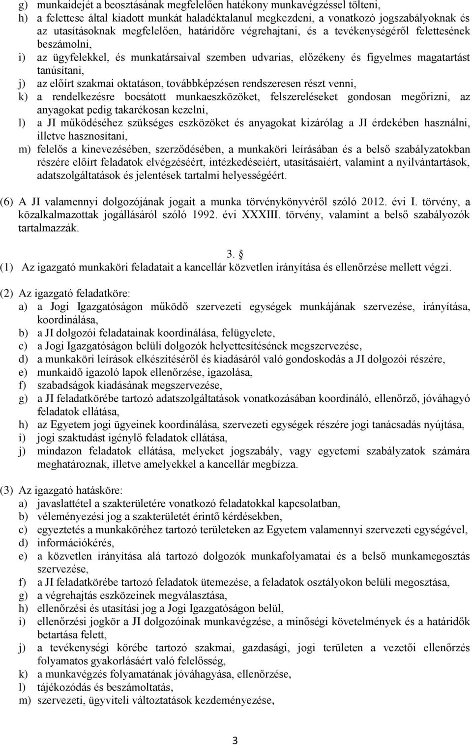 oktatáson, továbbképzésen rendszeresen részt venni, k) a rendelkezésre bocsátott munkaeszközöket, felszereléseket gondosan megőrizni, az anyagokat pedig takarékosan kezelni, l) a JI működéséhez