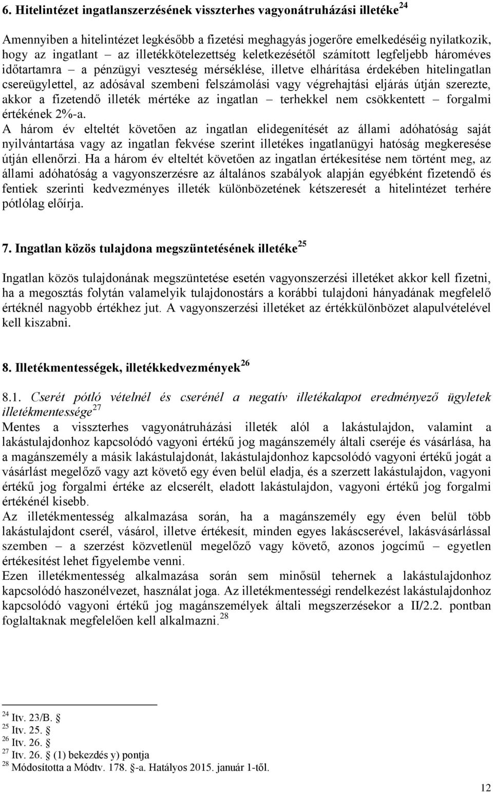 felszámolási vagy végrehajtási eljárás útján szerezte, akkor a fizetendő illeték mértéke az ingatlan terhekkel nem csökkentett forgalmi értékének 2%-a.