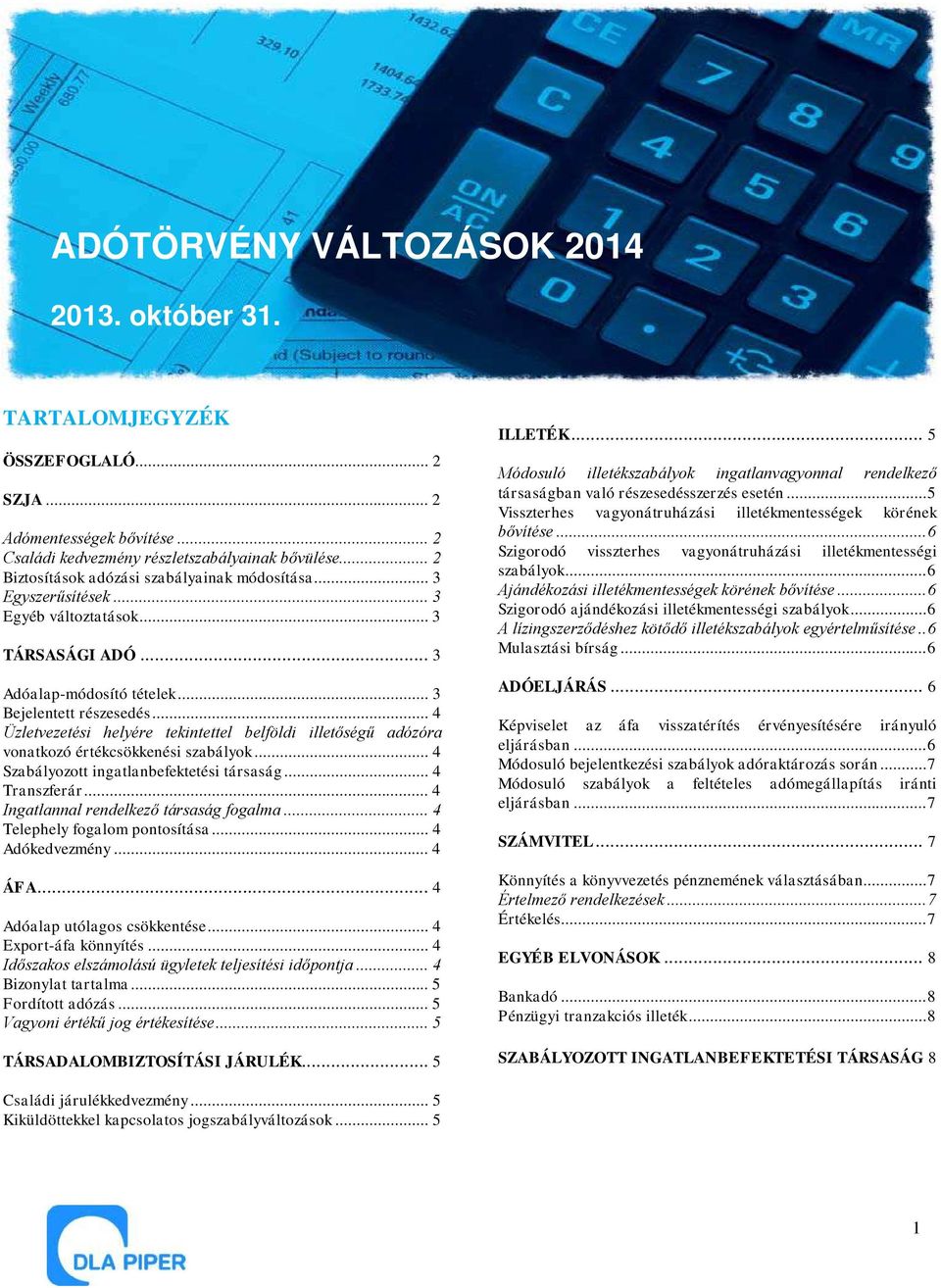 .. 4 Üzletvezetési helyére tekintettel belföldi illetőségű adózóra vonatkozó értékcsökkenési szabályok... 4 Szabályozott ingatlanbefektetési társaság... 4 Transzferár.