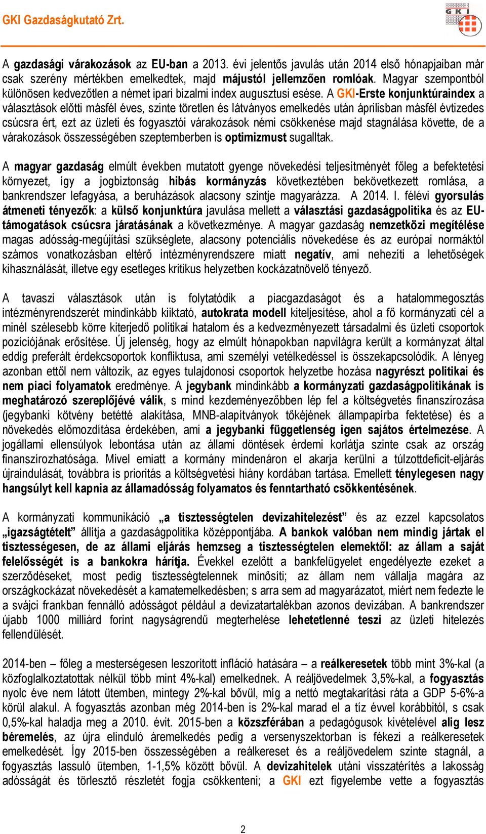 A GKI-Erste konjunktúraindex a választások előtti másfél éves, szinte töretlen és látványos emelkedés után áprilisban másfél évtizedes csúcsra ért, ezt az üzleti és fogyasztói várakozások némi