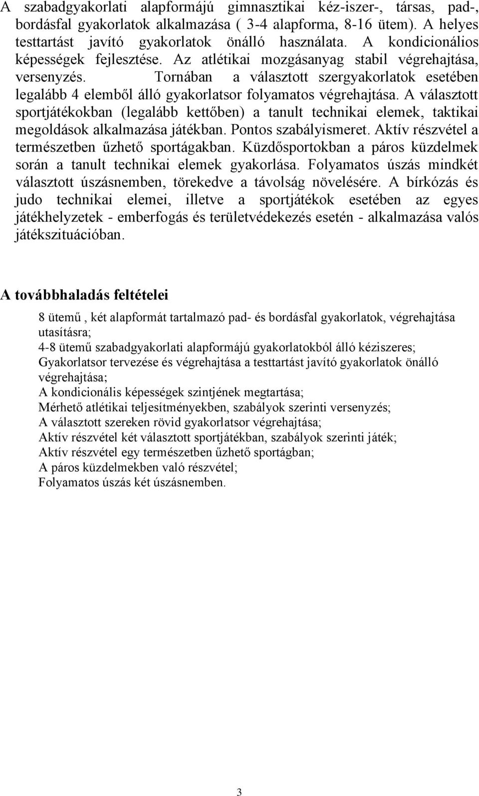 Tornában a választott szergyakorlatok esetében legalább 4 elemből álló gyakorlatsor folyamatos végrehajtása.