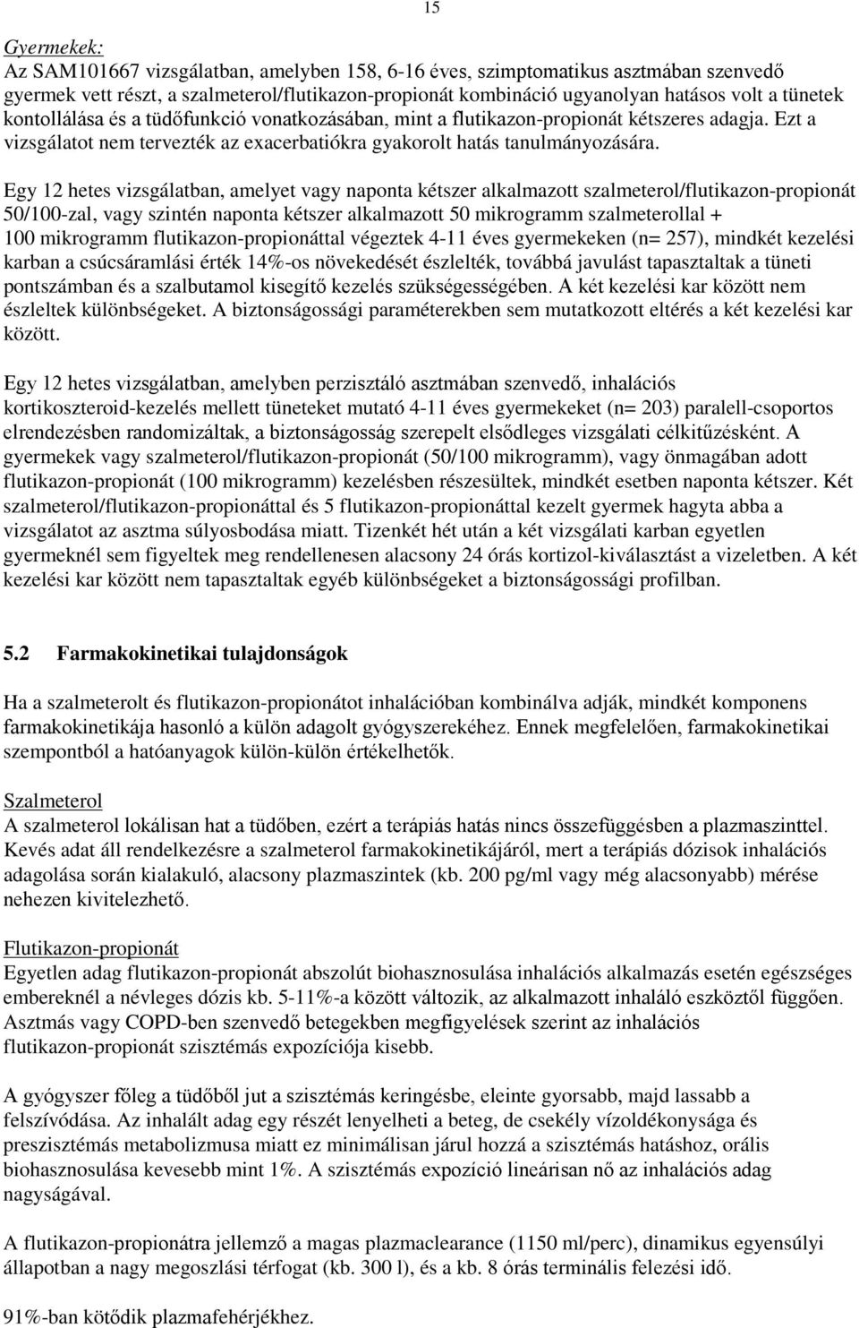 Egy 12 hetes vizsgálatban, amelyet vagy naponta kétszer alkalmazott szalmeterol/flutikazon-propionát 50/100-zal, vagy szintén naponta kétszer alkalmazott 50 mikrogramm szalmeterollal + 100 mikrogramm