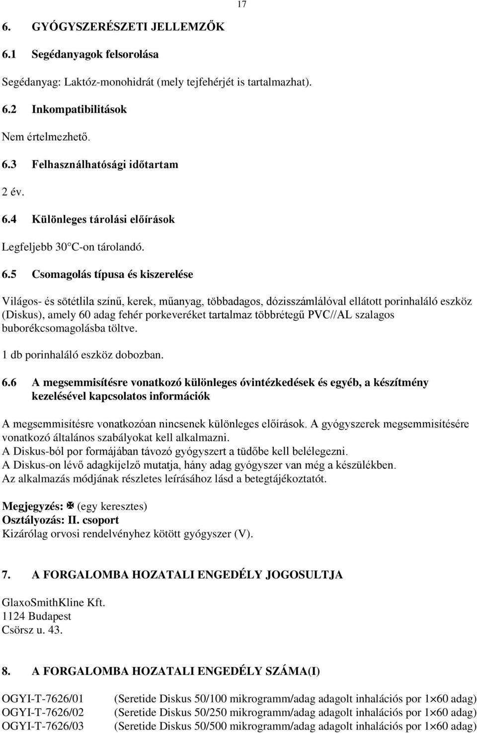 5 Csomagolás típusa és kiszerelése Világos- és sötétlila színű, kerek, műanyag, többadagos, dózisszámlálóval ellátott porinhaláló eszköz (Diskus), amely 60 adag fehér porkeveréket tartalmaz