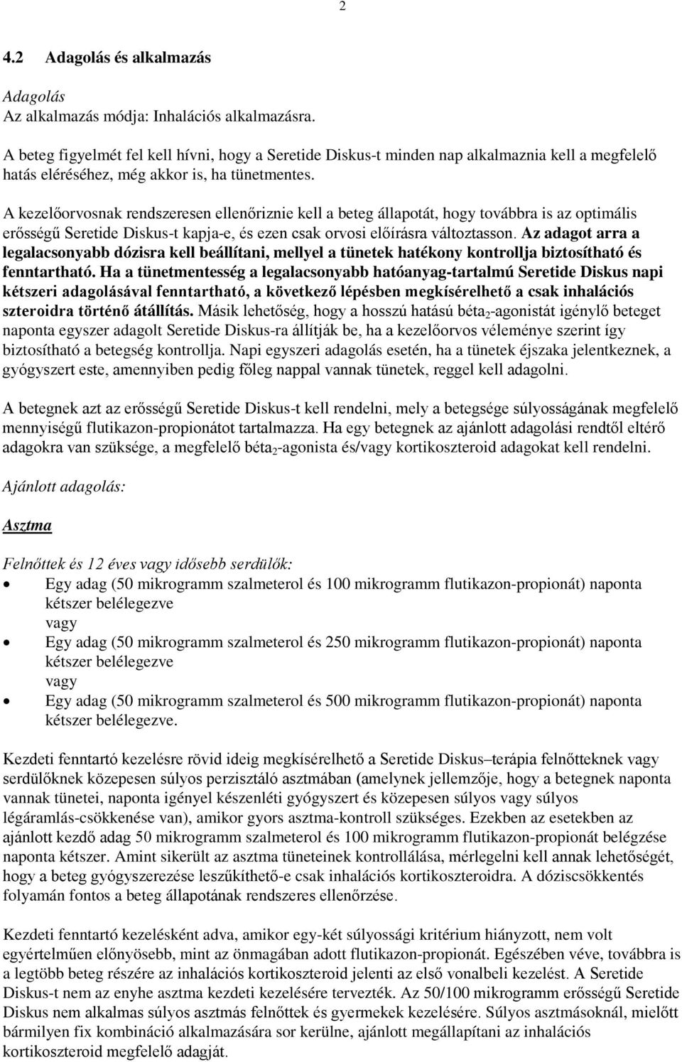 A kezelőorvosnak rendszeresen ellenőriznie kell a beteg állapotát, hogy továbbra is az optimális erősségű Seretide Diskus-t kapja-e, és ezen csak orvosi előírásra változtasson.