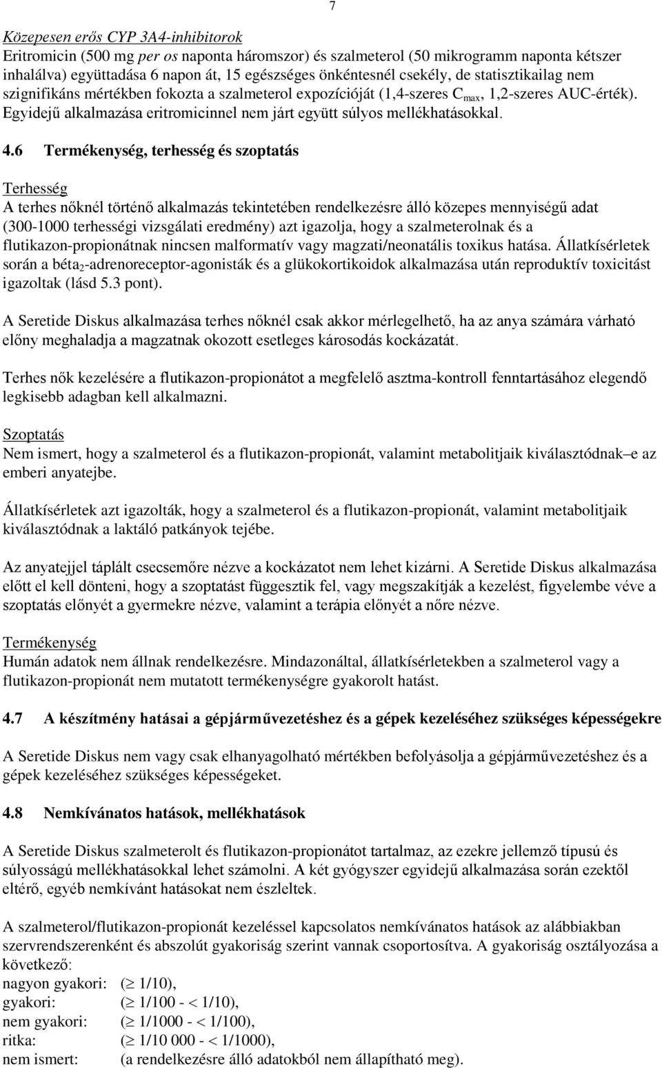 6 Termékenység, terhesség és szoptatás 7 Terhesség A terhes nőknél történő alkalmazás tekintetében rendelkezésre álló közepes mennyiségű adat (300-1000 terhességi vizsgálati eredmény) azt igazolja,