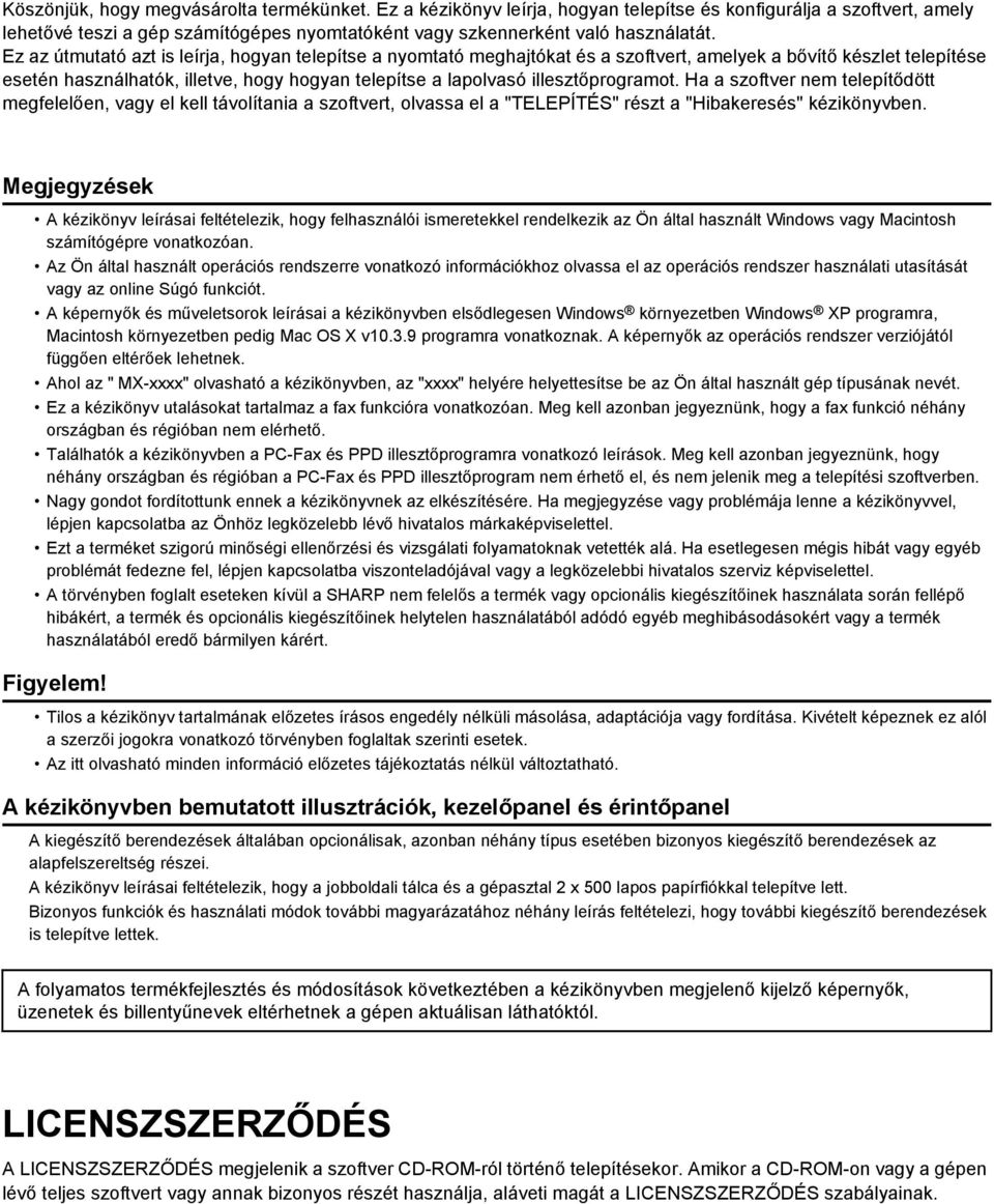 illesztőprogramot. Ha a szoftver nem telepítődött megfelelően, vagy el kell távolítania a szoftvert, olvassa el a "TELEPÍTÉS" részt a "Hibakeresés" kézikönyvben.