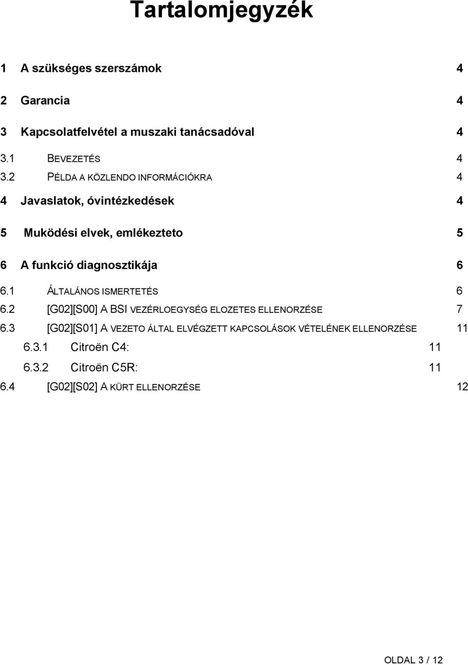 6 6.1 ÁLTALÁNOS ISMERTETÉS 6 6.2 [G02][S00] A BSI VEZÉRLOEGYSÉG ELOZETES ELLENORZÉSE 7 6.