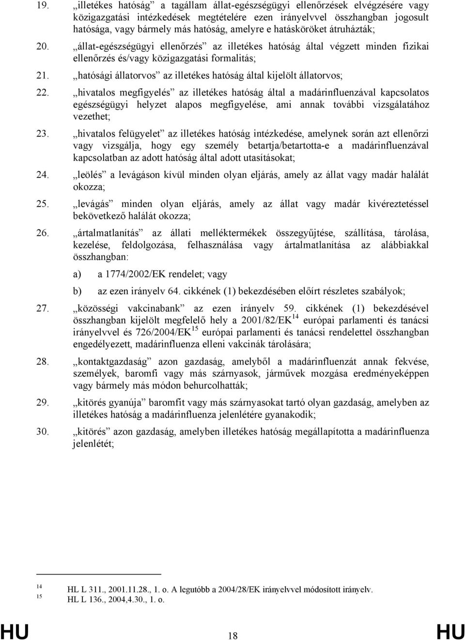 hatósági állatorvos az illetékes hatóság által kijelölt állatorvos; 22.