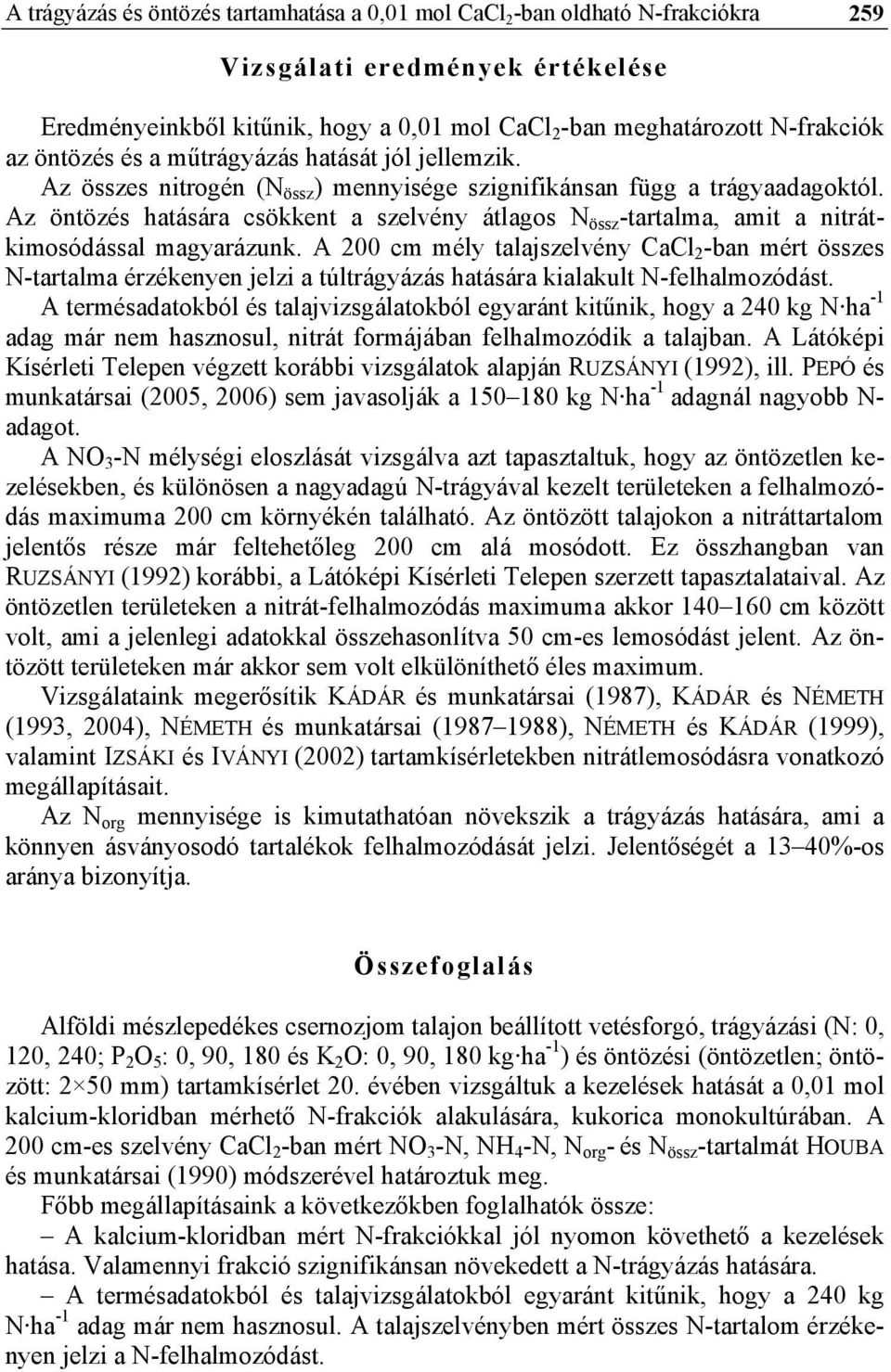 Az öntözés hatására csökkent a szelvény átlagos N össz -tartalma, amit a nitrátkimosódással magyarázunk.