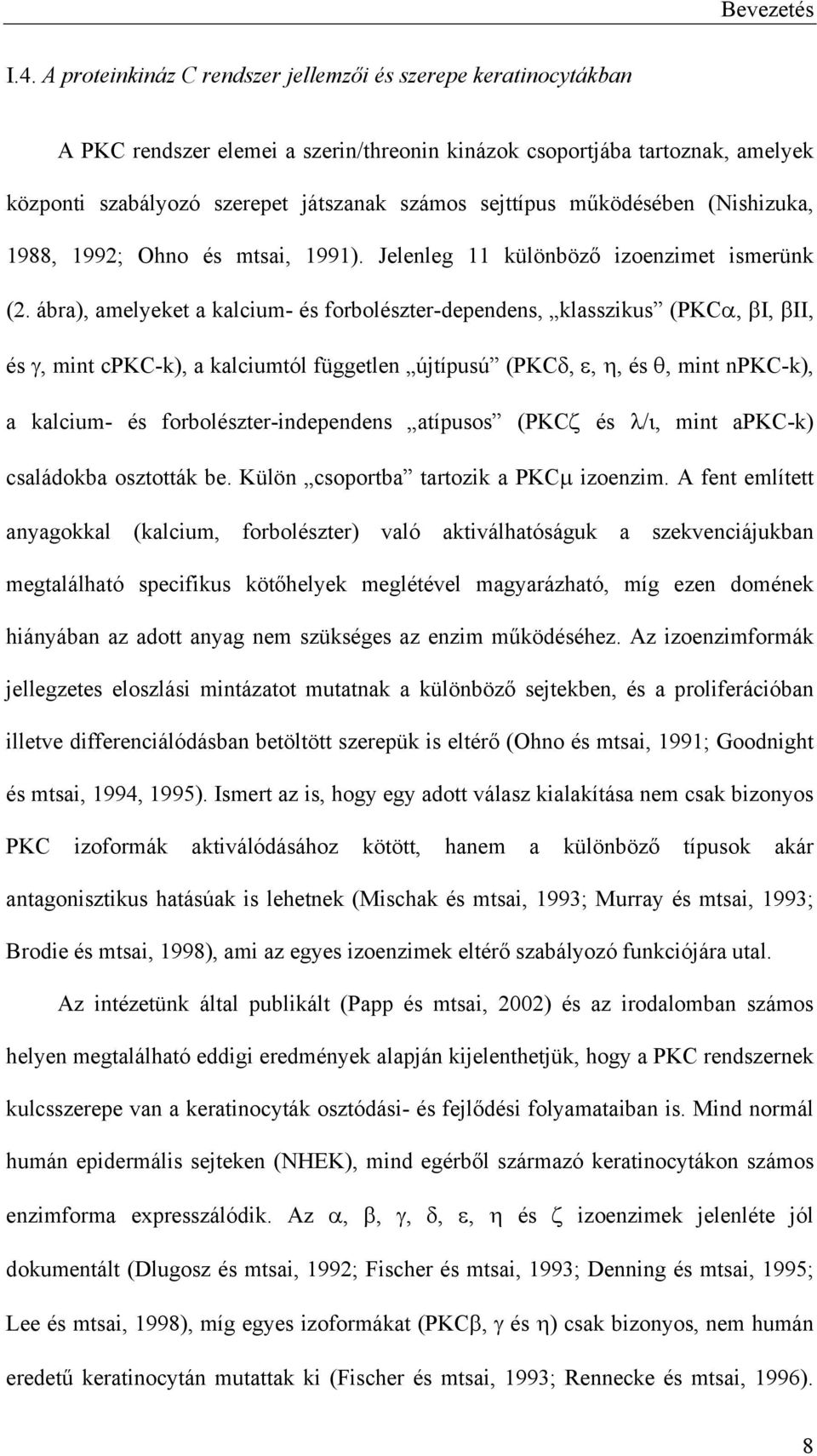 m ködésében (Nishizuka, 1988, 1992; Ohno és mtsai, 1991). Jelenleg 11 különböz izoenzimet ismerünk (2.