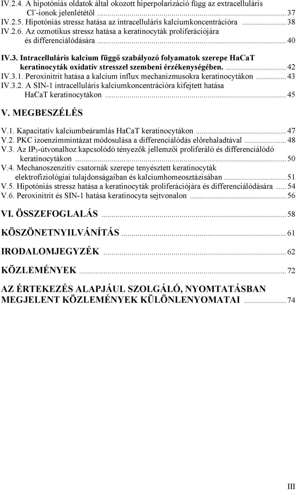 Intracelluláris kalcium függ szabályozó folyamatok szerepe HaCaT keratinocyták oxidatív stresszel szembeni érzékenységében.... 42 IV.3.1.