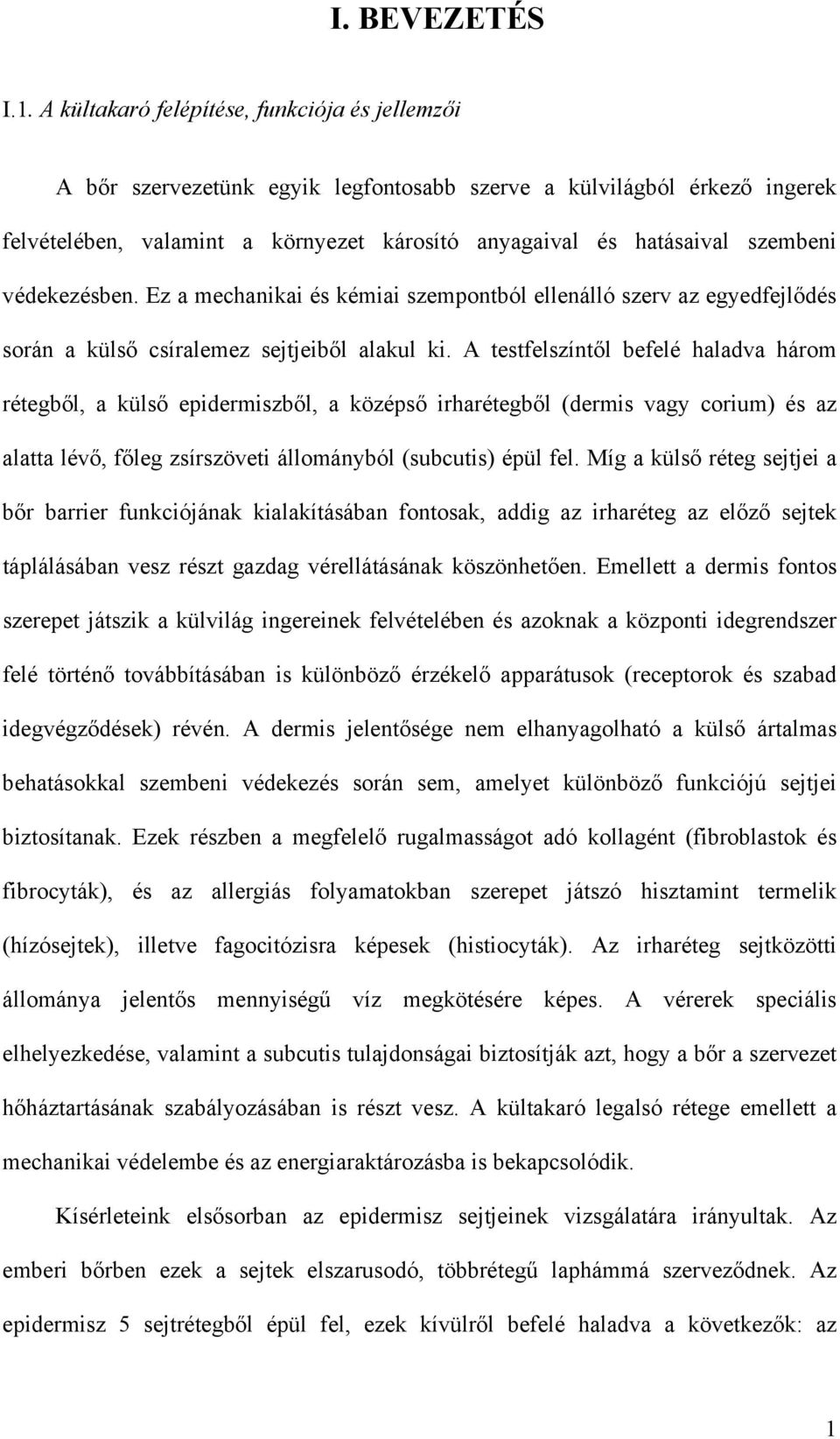 védekezésben. Ez a mechanikai és kémiai szempontból ellenálló szerv az egyedfejl dés során a küls csíralemez sejtjeib l alakul ki.