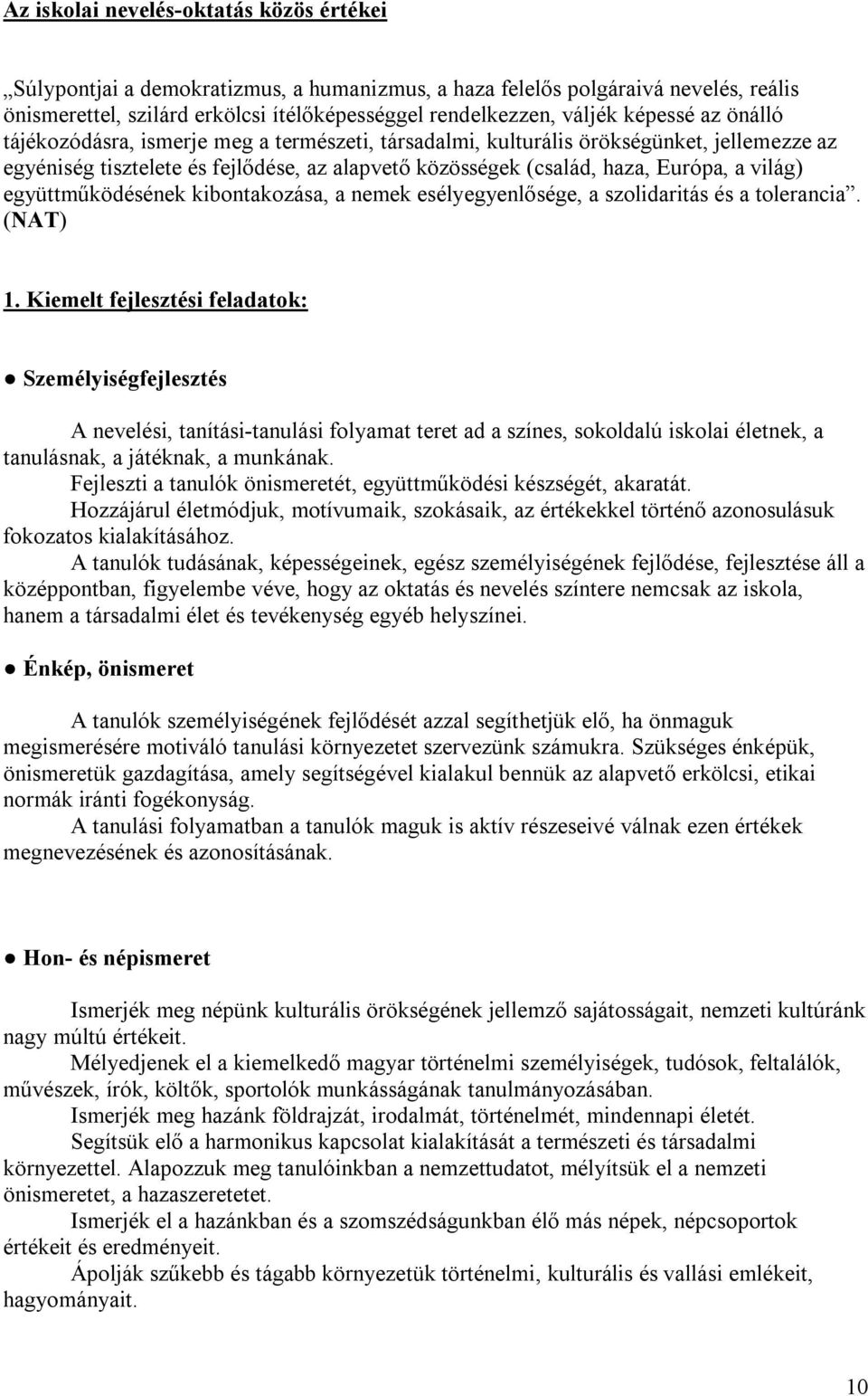 együttműködésének kibontakozása, a nemek esélyegyenlősége, a szolidaritás és a tolerancia. (NAT) 1.