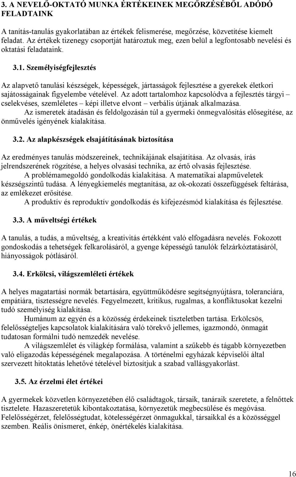 Személyiségfejlesztés Az alapvető tanulási készségek, képességek, jártasságok fejlesztése a gyerekek életkori sajátosságainak figyelembe vételével.