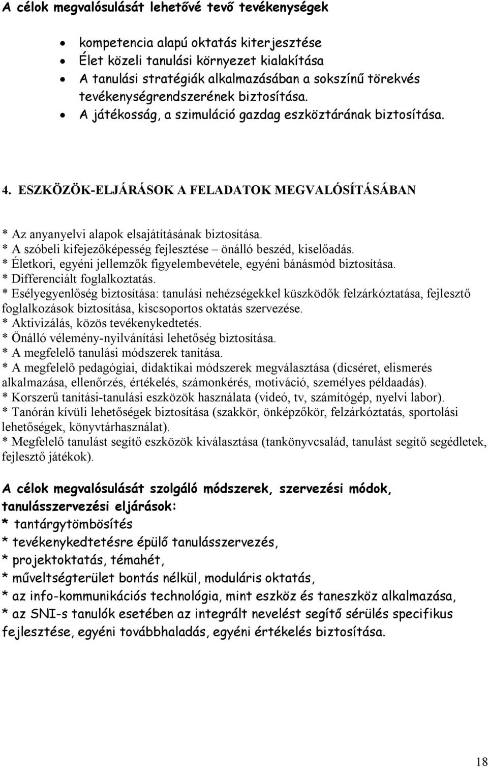 * A szóbeli kifejezőképesség fejlesztése önálló beszéd, kiselőadás. * Életkori, egyéni jellemzők figyelembevétele, egyéni bánásmód biztosítása. * Differenciált foglalkoztatás.