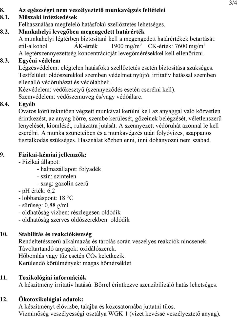 légtérszennyezettség koncentrációját levegőmérésekkel kell ellenőrizni. 8.3. Egyéni védelem Légzésvédelem: elégtelen hatásfokú szellőztetés esetén biztosítása szükséges.