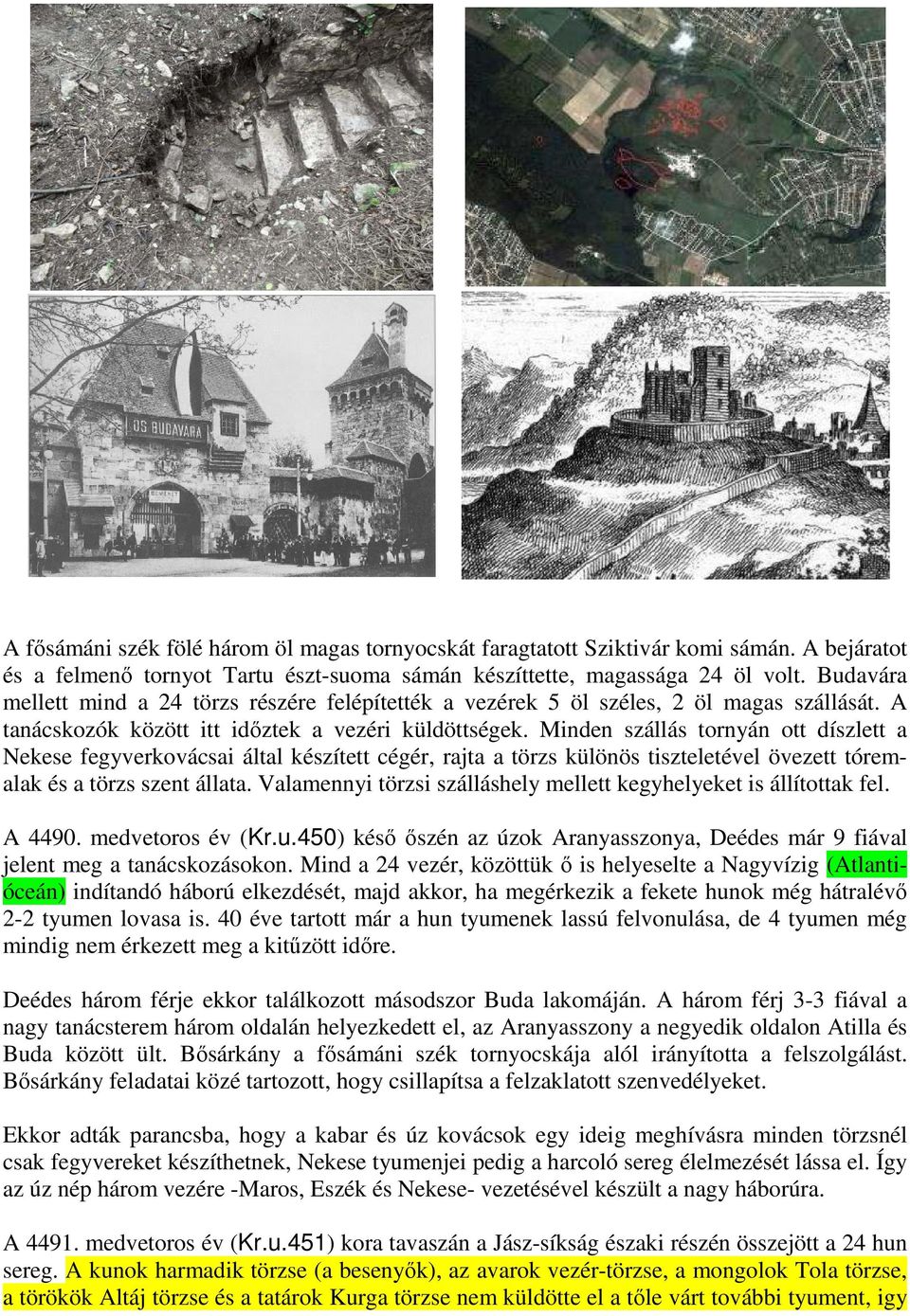 Minden szállás tornyán ott díszlett a Nekese fegyverkovácsai által készített cégér, rajta a törzs különös tiszteletével övezett tóremalak és a törzs szent állata.